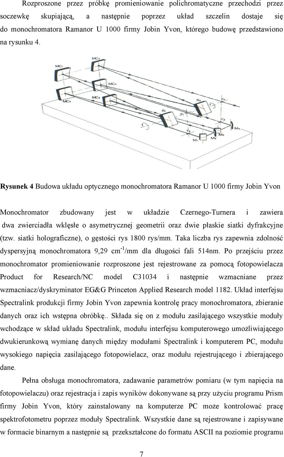 Rysunek 4 Budowa układu optycznego monochromatora Ramanor U 1 firmy Jobin Yvon Monochromator zbudowany jest w układzie Czernego-Turnera i zawiera dwa zwierciadła wklęsłe o asymetrycznej geometrii