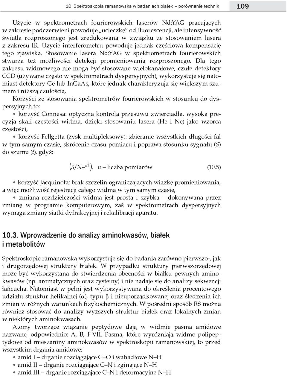 Stosowanie lasera Nd:YAG w spektrometrach fourierowskich stwarza też możliwości detekcji promieniowania rozproszonego.