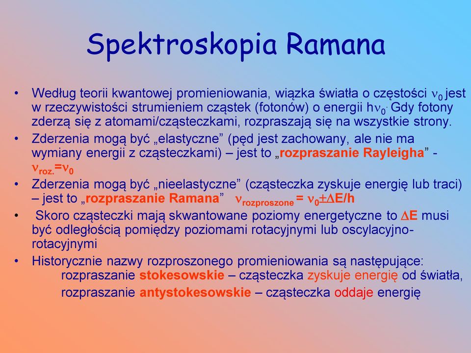 Zderzenia mogą być elastyczne (pęd jest zachowany, ale nie ma wymiany energii z cząsteczkami) jest to rozpraszanie Rayleigha - roz.