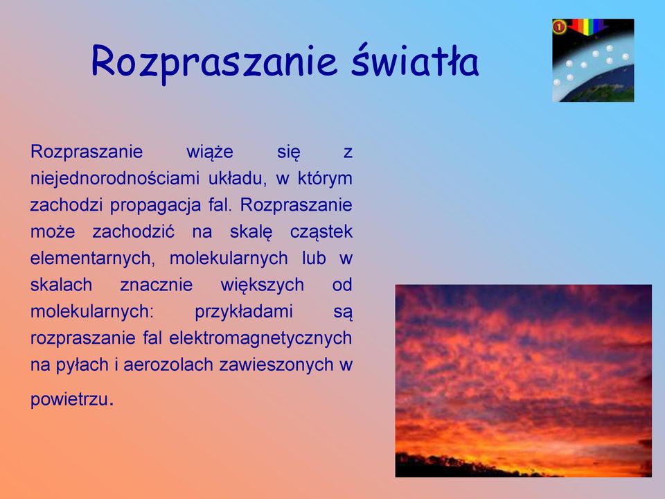 Rozpraszanie może zachodzić na skalę cząstek elementarnych, molekularnych lub w