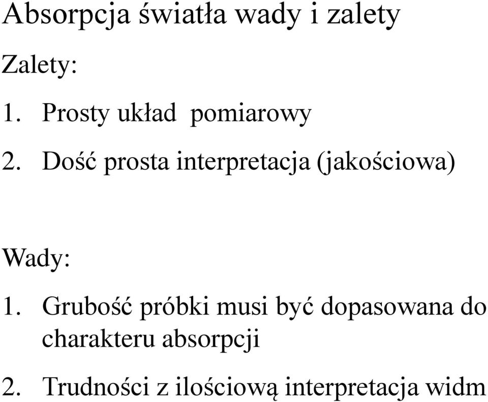 Dość prosta interpretacja (jakościowa) Wady: 1.