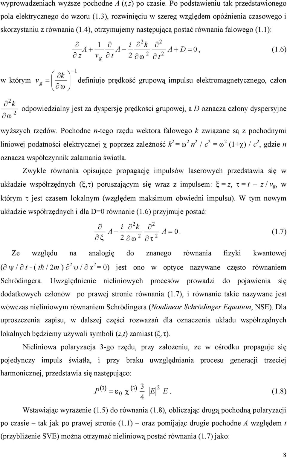 6) w którym v g 1 k = ω definiuje prędkość grupową impulsu elektromagnetycznego, człon k ω odpowiedzialny jest za dyspersję prędkości grupowej, a D oznacza człony dyspersyjne wyższych rzędów.