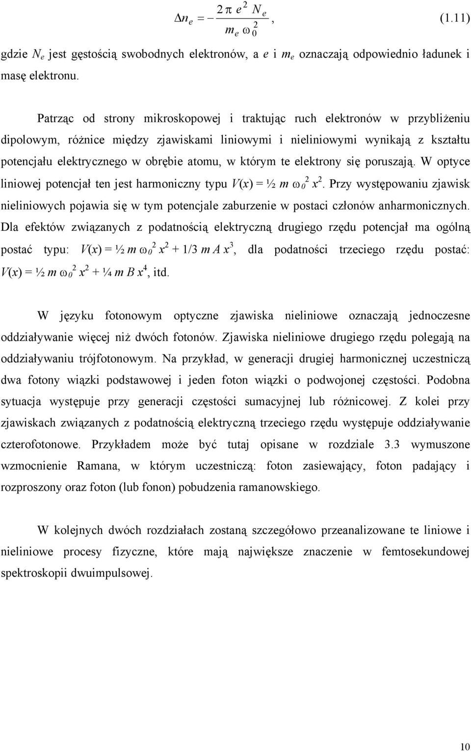 w którym te elektrony się poruszają. W optyce liniowej potencjał ten jest harmoniczny typu V(x) = ½ m ω 0 x.