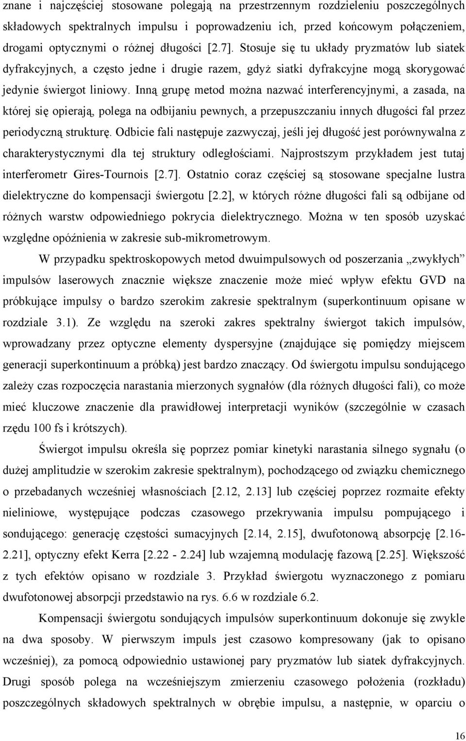 Inną grupę metod można nazwać interferencyjnymi, a zasada, na której się opierają, polega na odbijaniu pewnych, a przepuszczaniu innych długości fal przez periodyczną strukturę.