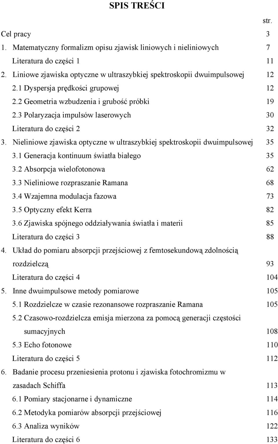 Nieliniowe zjawiska optyczne w ultraszybkiej spektroskopii dwuimpulsowej 35 3.1 Generacja kontinuum światła białego 35 3. Absorpcja wielofotonowa 6 3.3 Nieliniowe rozpraszanie Ramana 68 3.