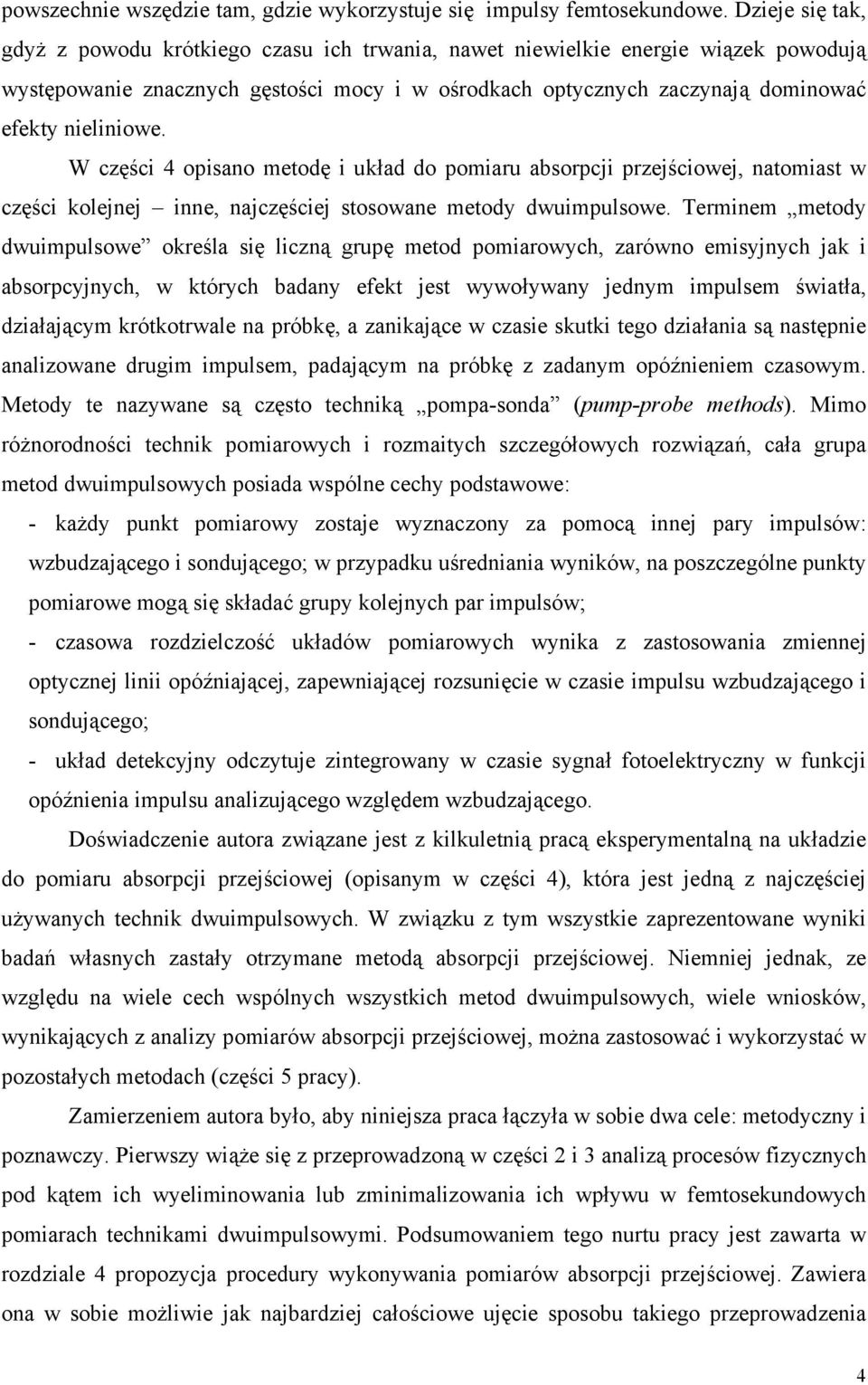 W części 4 opisano metodę i układ do pomiaru absorpcji przejściowej, natomiast w części kolejnej inne, najczęściej stosowane metody dwuimpulsowe.