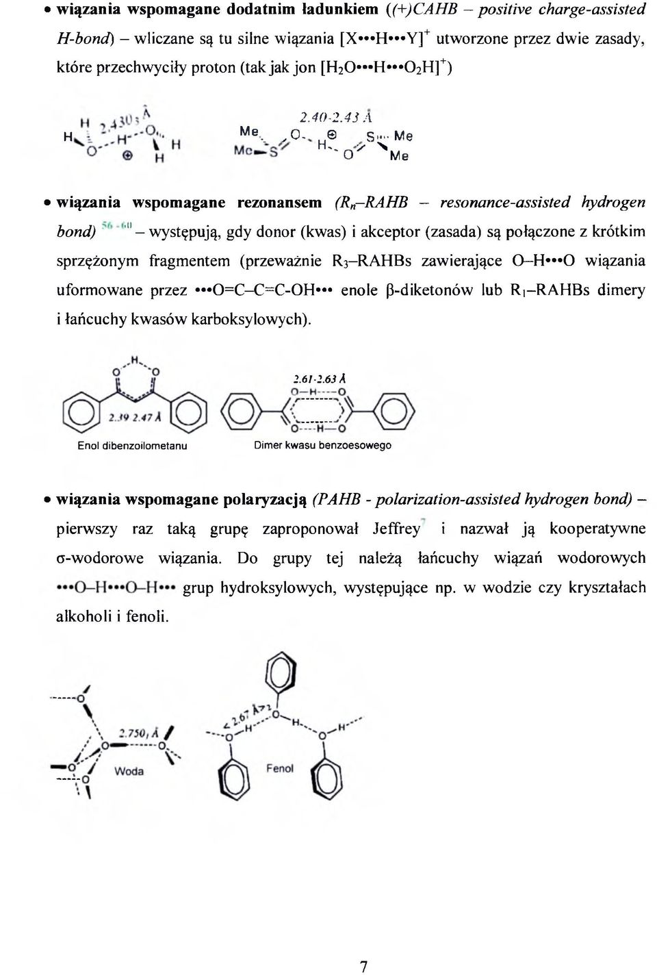 - Me H " o ' N M e wiązania wspomagane rezonansem (Rn-RAH B resonance-assisted hydrogen bond) "-w ystępują, gdy donor (kwas) i akceptor (zasada) są połączone z krótkim sprzężonym fragmentem