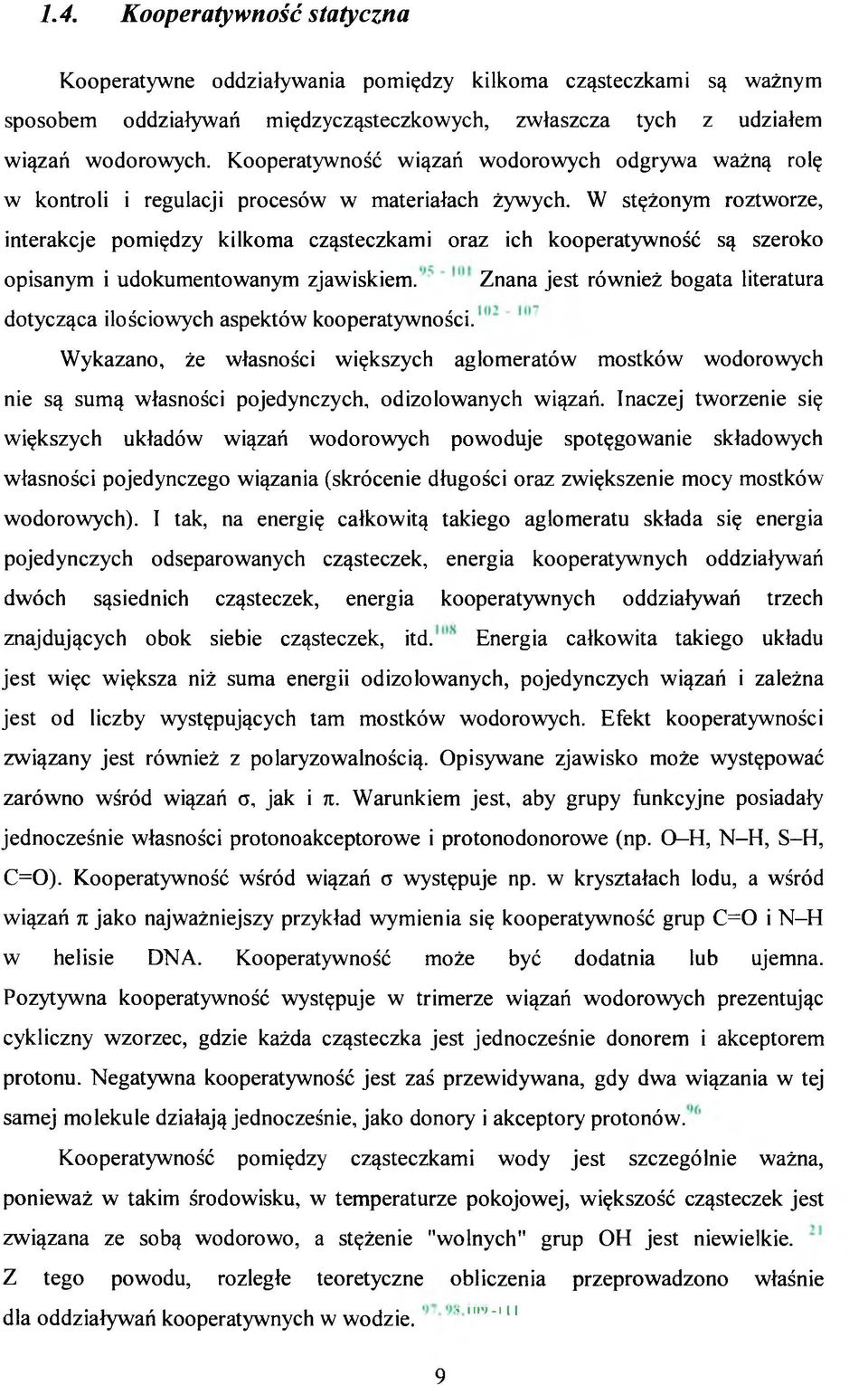 W stężonym roztworze, interakcje pomiędzy kilkoma cząsteczkami oraz ich kooperatywność są szeroko opisanym i udokumentowanym zjawiskiem.