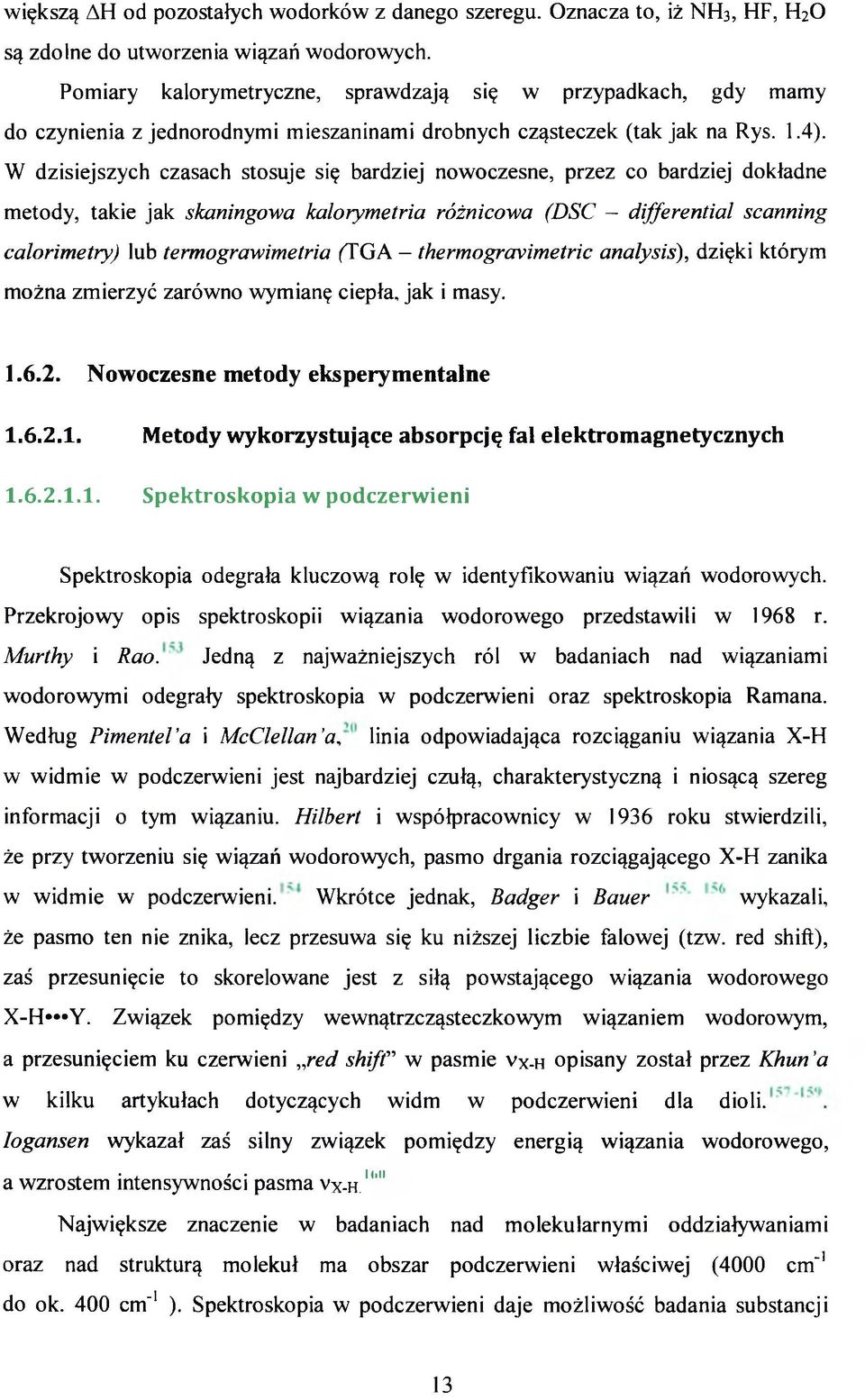 W dzisiejszych czasach stosuje się bardziej nowoczesne, przez co bardziej dokładne metody, takie jak skaningowa kalorymetria różnicowa (DSC - differential scanning calorimetry) lub termograwimetria