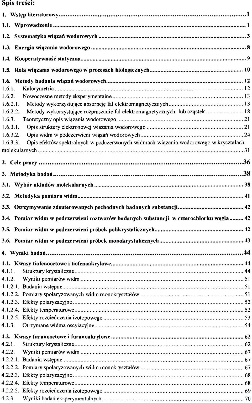 ..13 1.6.2.2. Metody wykorzystujące rozpraszanie fal elektromagnetycznych lub cząstek... 18 1.6.3. Teoretyczny opis wiązania wodorowego...21 1.6.3.1. Opis struktury elektronowej wiązania wodorowego.