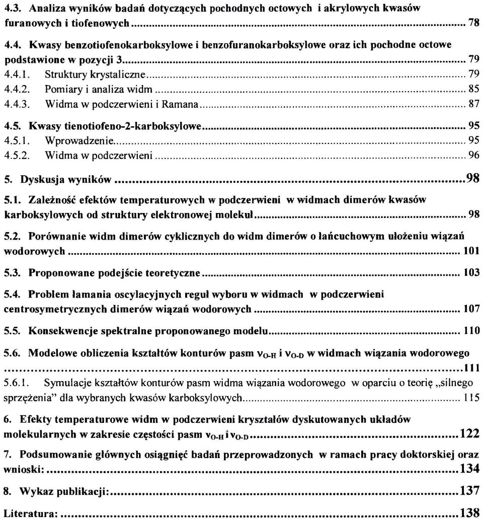 ..96 5. Dyskusja w yn ik ów... 9 8 5.1. Zależność efektów temperaturowych w podczerwieni w widmach dimerów kwasów karboksylowych od struktury elektronowej m olekuł...98 5.2.