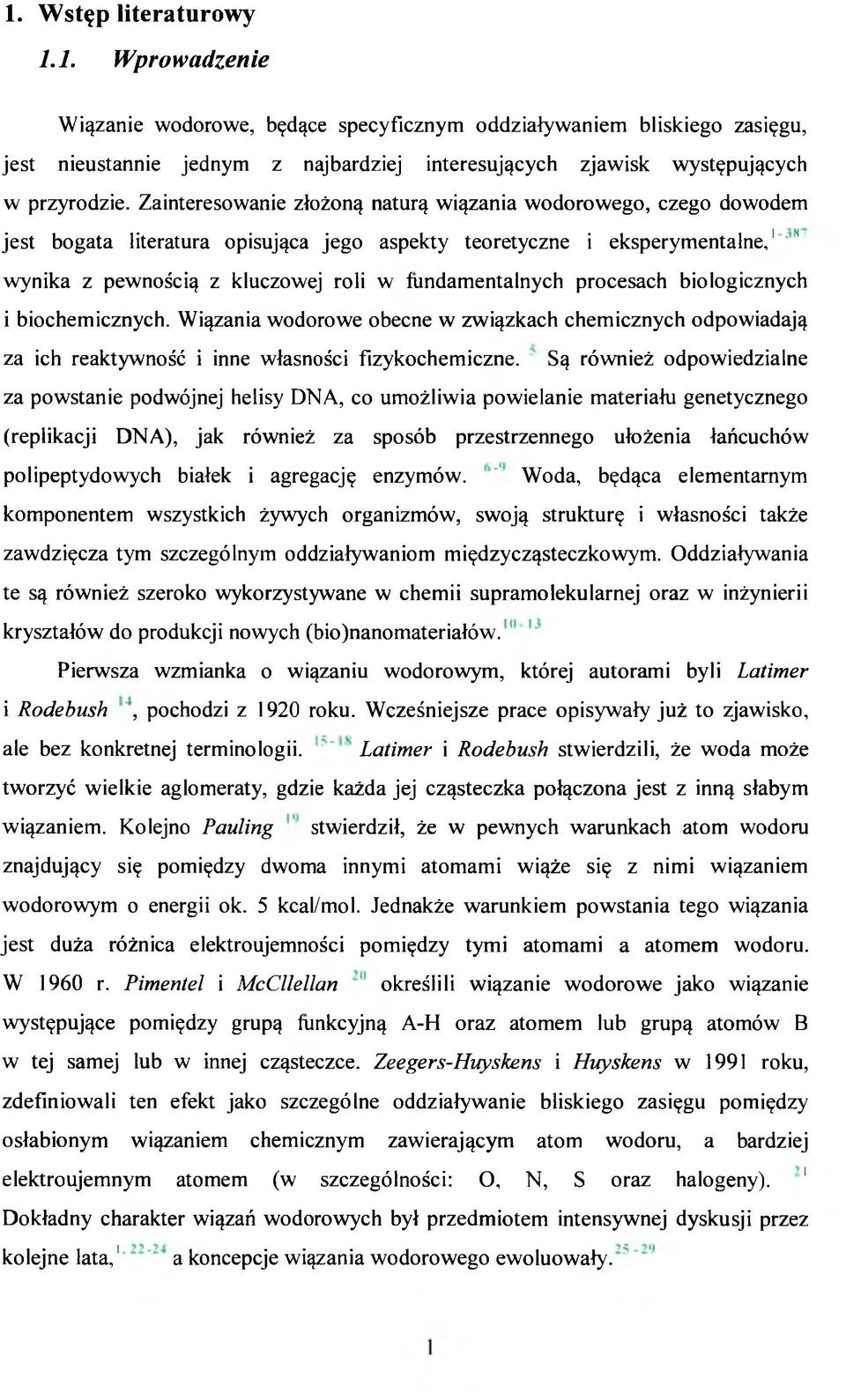 fundamentalnych procesach biologicznych i biochemicznych. Wiązania wodorowe obecne w związkach chemicznych odpowiadają za ich reaktywność i inne własności fizykochemiczne.