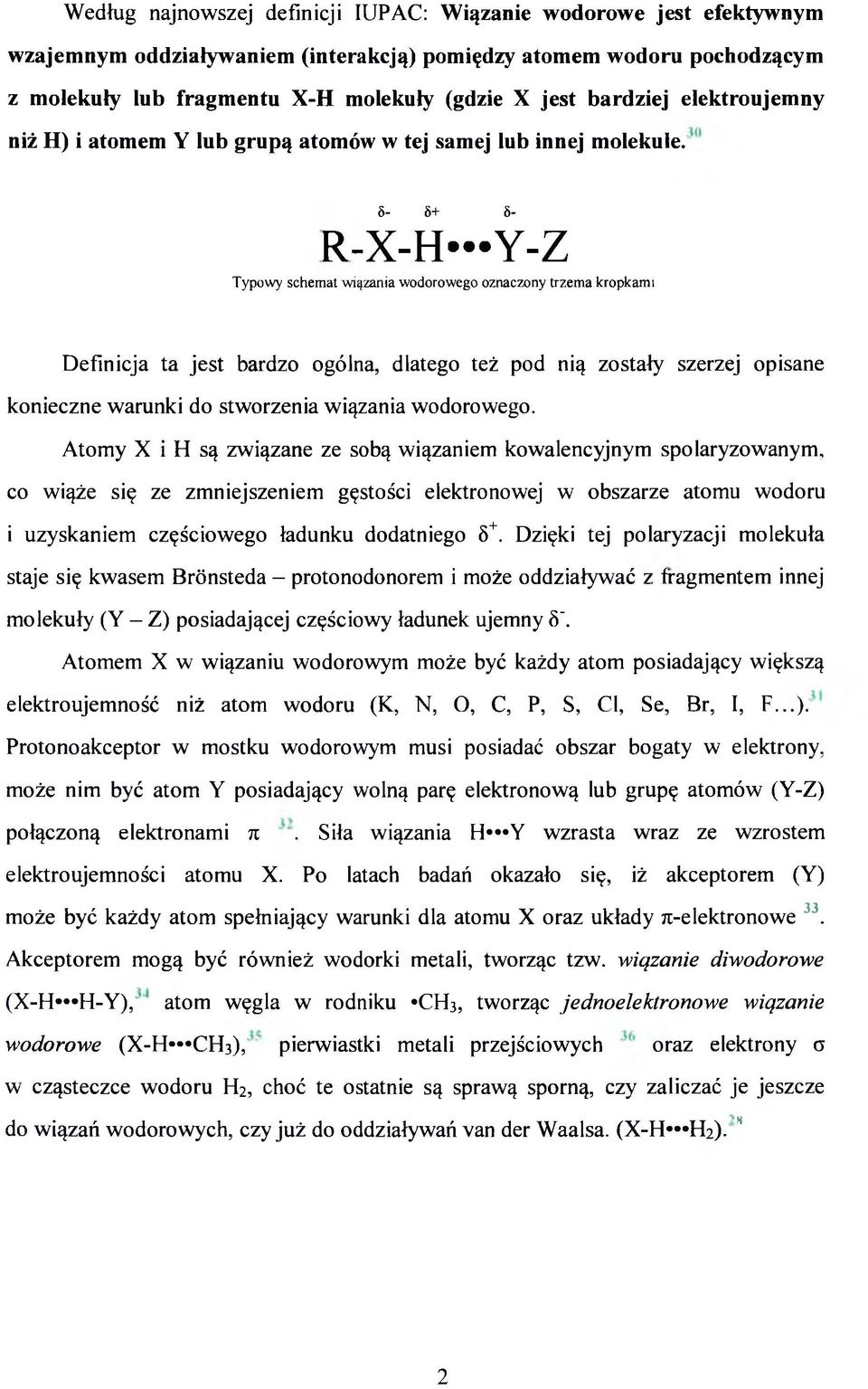 5-5+ 5- R-X-H Y-Z Typowy schemat wiązania wodorowego oznaczony trzema kropkami Definicja ta jest bardzo ogólna, dlatego też pod nią zostały szerzej opisane konieczne warunki do stworzenia wiązania