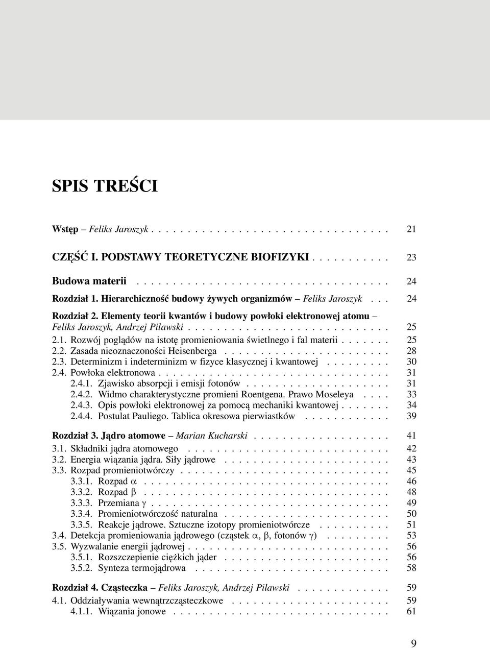 .. 28 2.3. Determinizm i indeterminizm w fizyce klasycznej i kwantowej... 30 2.4. Powłoka elektronowa... 31 2.4.1. Zjawisko absorpcji i emisji fotonów... 31 2.4.2. Widmo charakterystyczne promieni Roentgena.