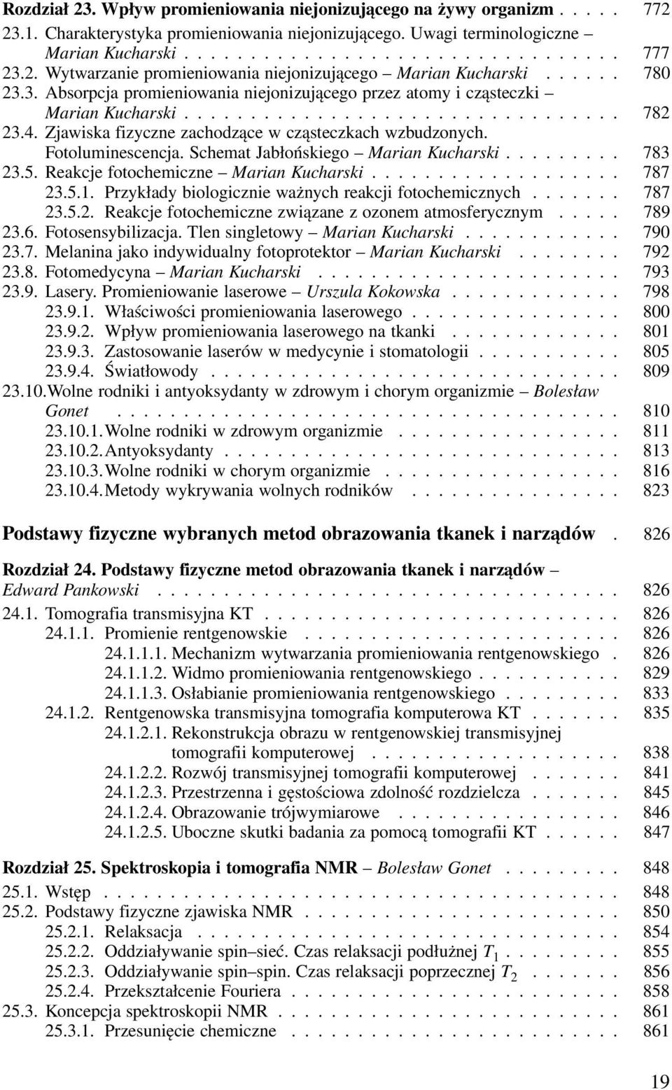 Schemat Jabłońskiego Marian Kucharski... 783 23.5. Reakcje fotochemiczne Marian Kucharski... 787 23.5.1. Przykłady biologicznie ważnych reakcji fotochemicznych...... 787 23.5.2. Reakcje fotochemiczne związane z ozonem atmosferycznym.