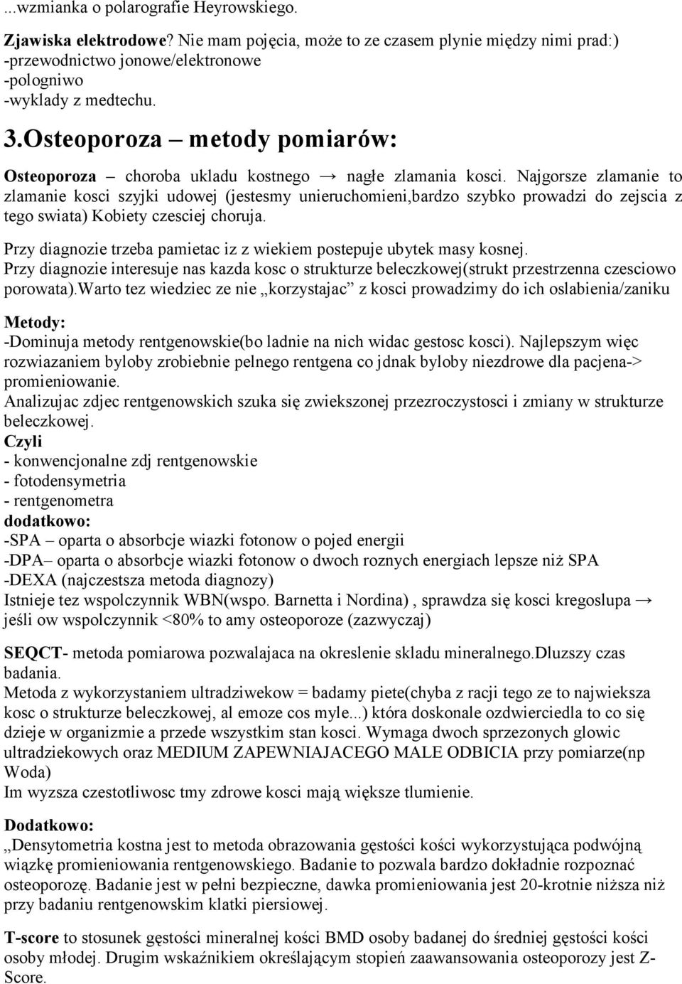 Najgorsze zlamanie to zlamanie kosci szyjki udowej (jestesmy unieruchomieni,bardzo szybko prowadzi do zejscia z tego swiata) Kobiety czesciej choruja.