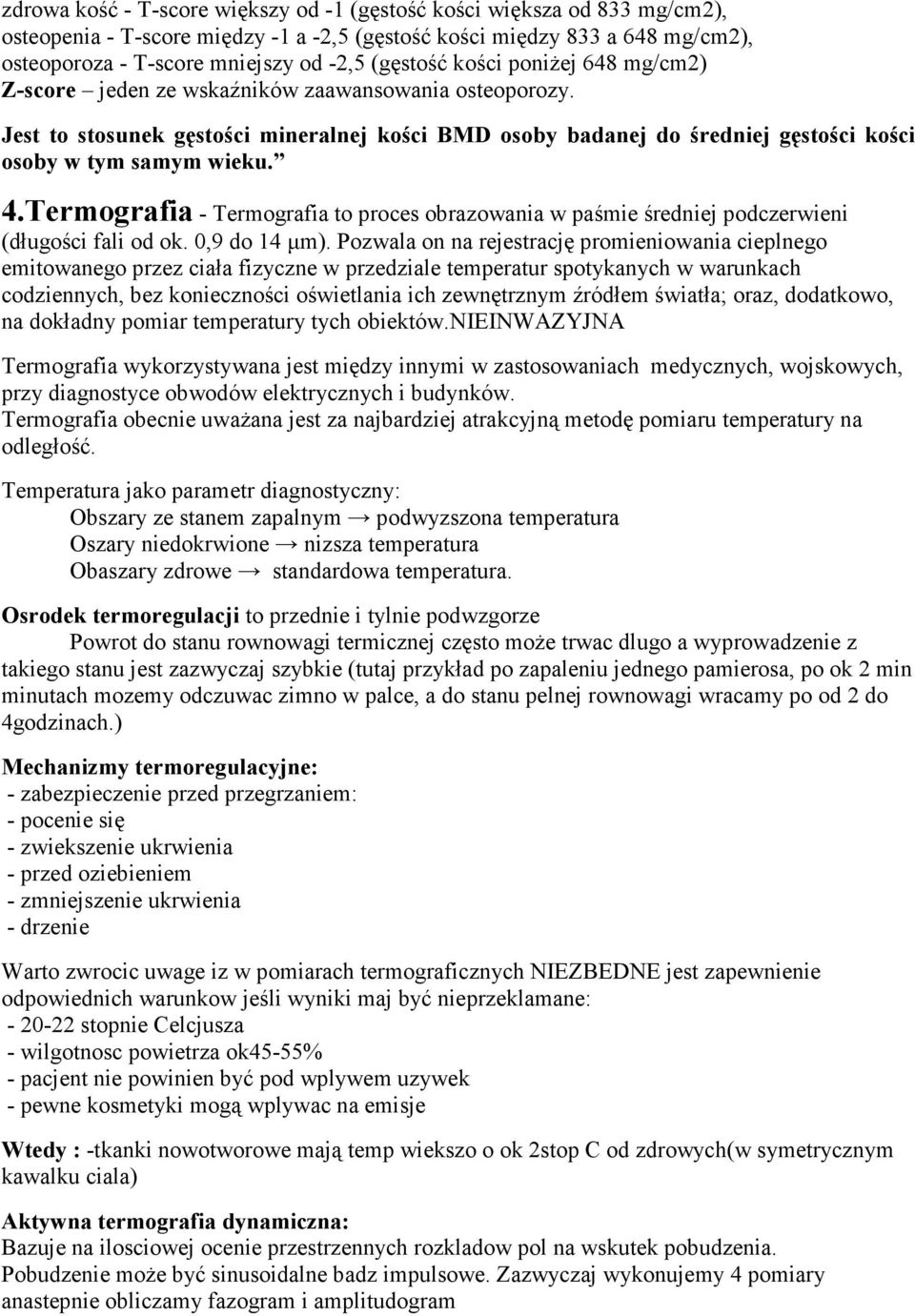 Jest to stosunek gęstości mineralnej kości BMD osoby badanej do średniej gęstości kości osoby w tym samym wieku. 4.