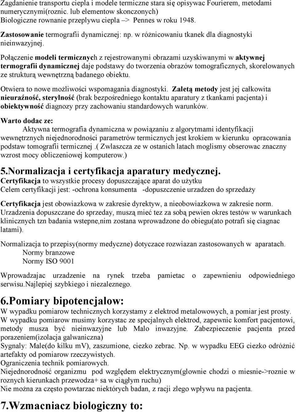 Połączenie modeli termicznych z rejestrowanymi obrazami uzyskiwanymi w aktywnej termografii dynamicznej daje podstawy do tworzenia obrazów tomograficznych, skorelowanych ze strukturą wewnętrzną