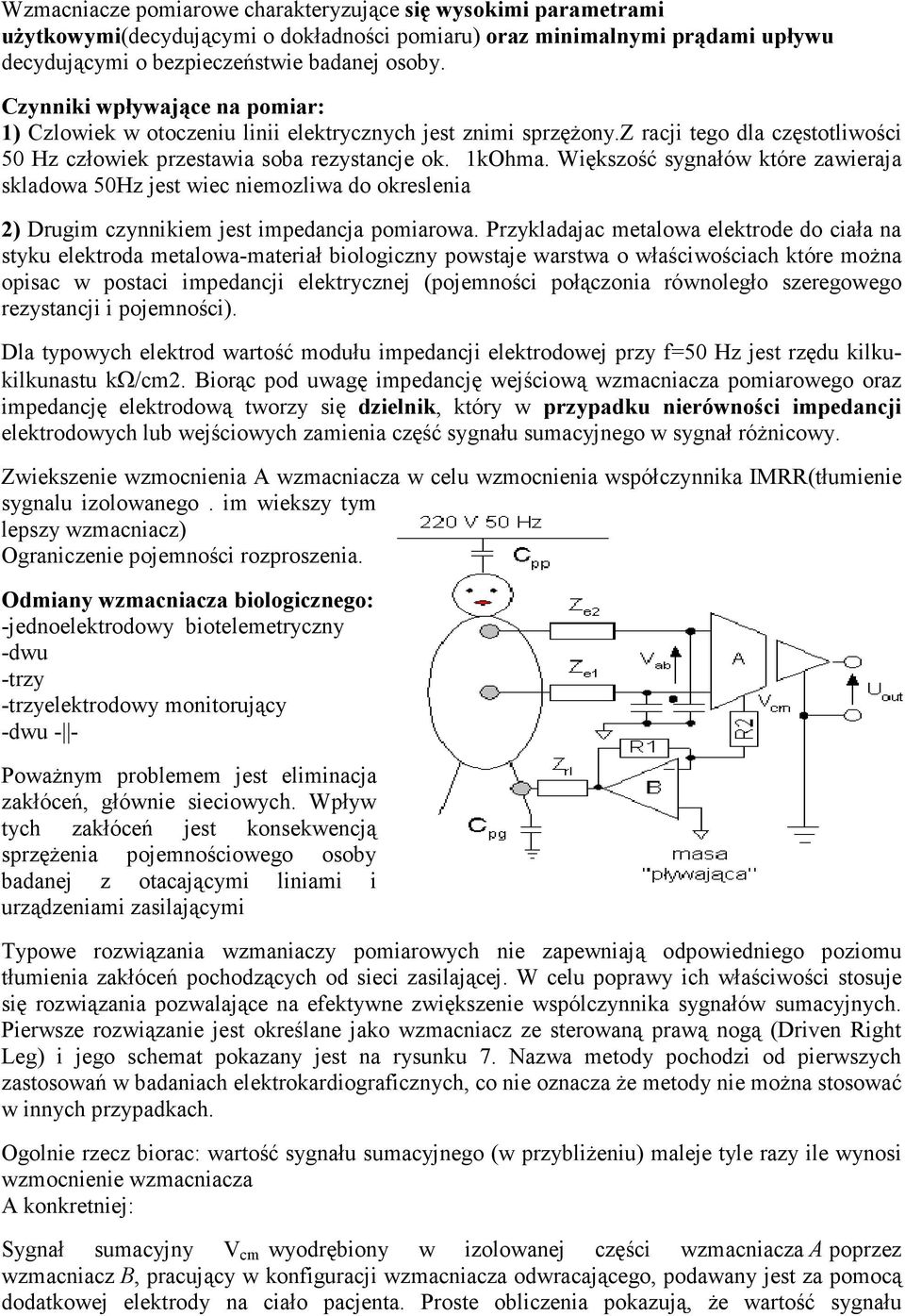 Większość sygnałów które zawieraja skladowa 50Hz jest wiec niemozliwa do okreslenia 2) Drugim czynnikiem jest impedancja pomiarowa.