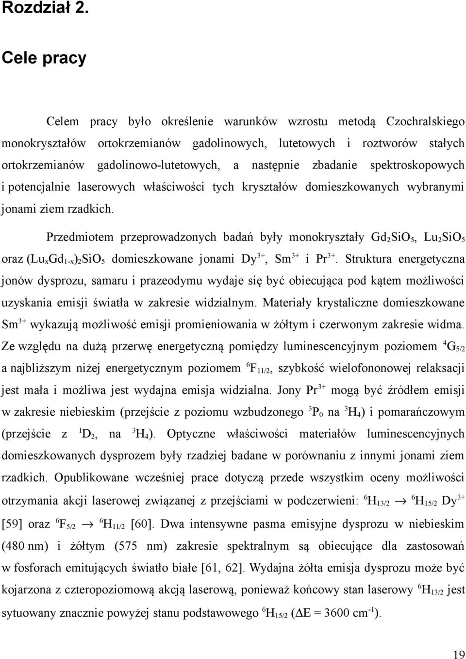 następnie zbadanie spektroskopowych i potencjalnie laserowych właściwości tych kryształów domieszkowanych wybranymi jonami ziem rzadkich.