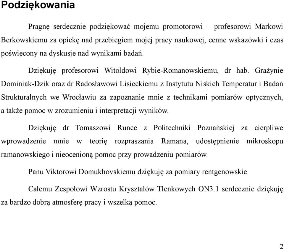 Grażynie Dominiak-Dzik oraz dr Radosławowi Lisieckiemu z Instytutu Niskich Temperatur i Badań Strukturalnych we Wrocławiu za zapoznanie mnie z technikami pomiarów optycznych, a także pomoc w