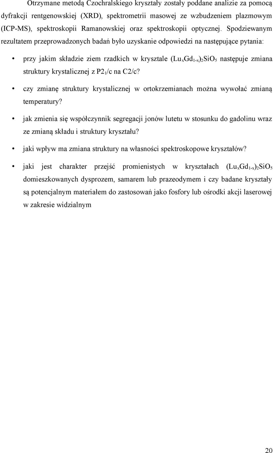 Spodziewanym rezultatem przeprowadzonych badań było uzyskanie odpowiedzi na następujące pytania: przy jakim składzie ziem rzadkich w krysztale (Lu xgd1-x)2sio5 następuje zmiana struktury