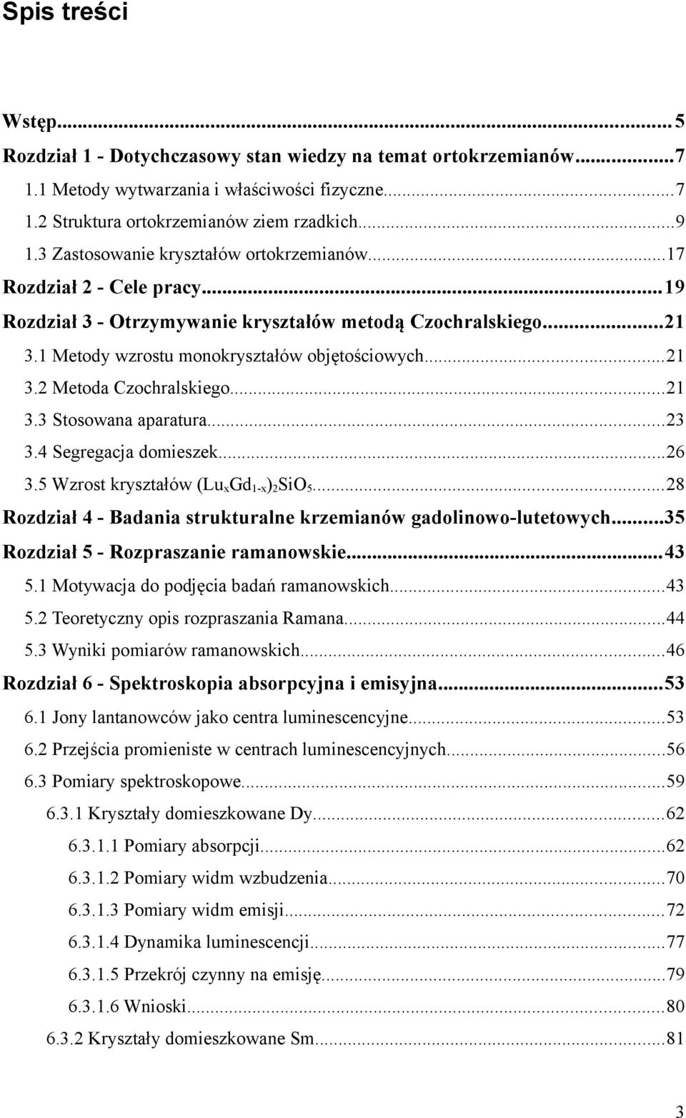 ..21 3.3 Stosowana aparatura...23 3. Segregacja domieszek...2 3.5 Wzrost kryształów (LuxGd1-x)2SiO5...28 Rozdział - Badania strukturalne krzemianów gadolinowo-lutetowych.