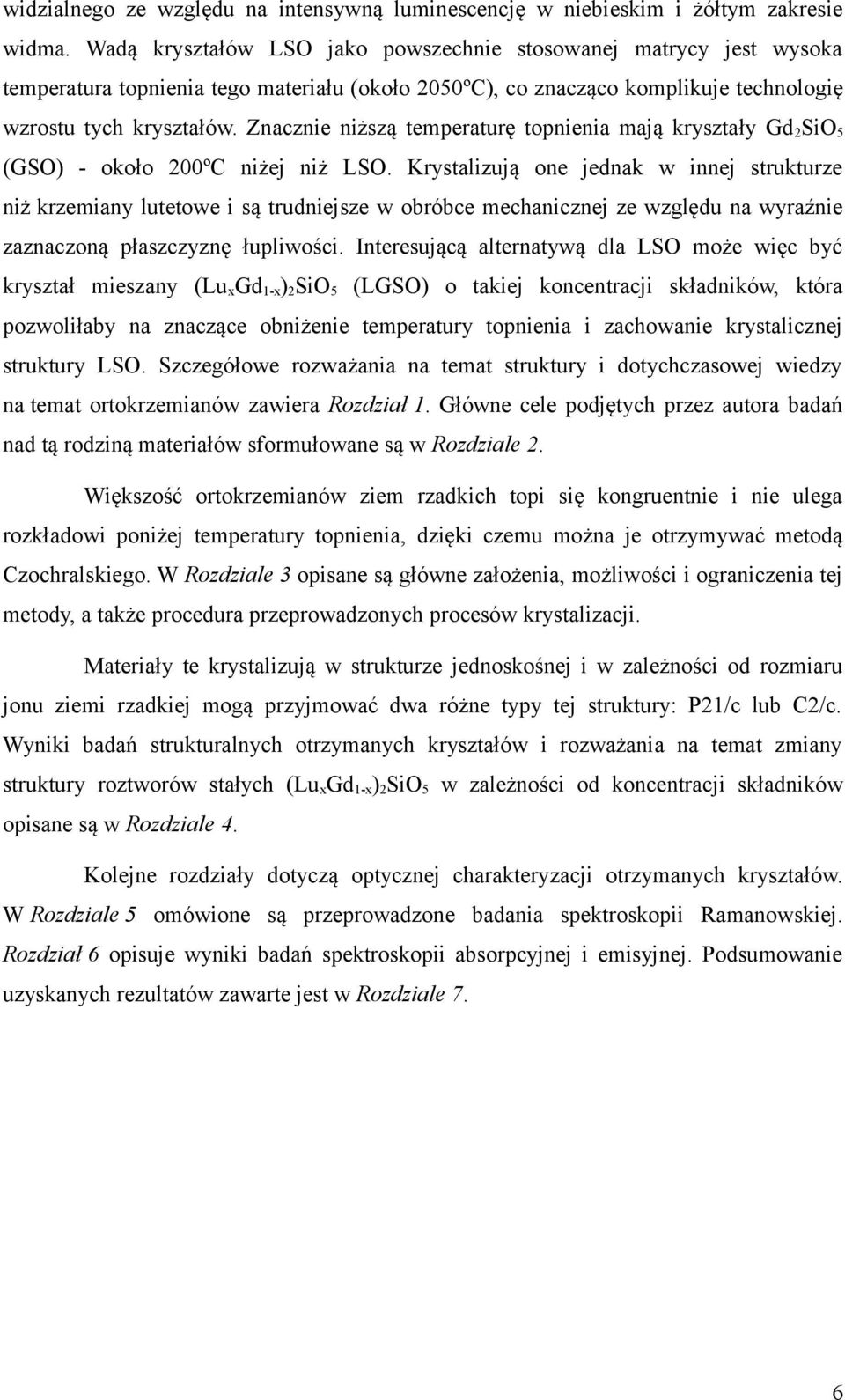 Znacznie niższą temperaturę topnienia mają kryształy Gd 2SiO5 (GSO) - około 2ºC niżej niż LSO.