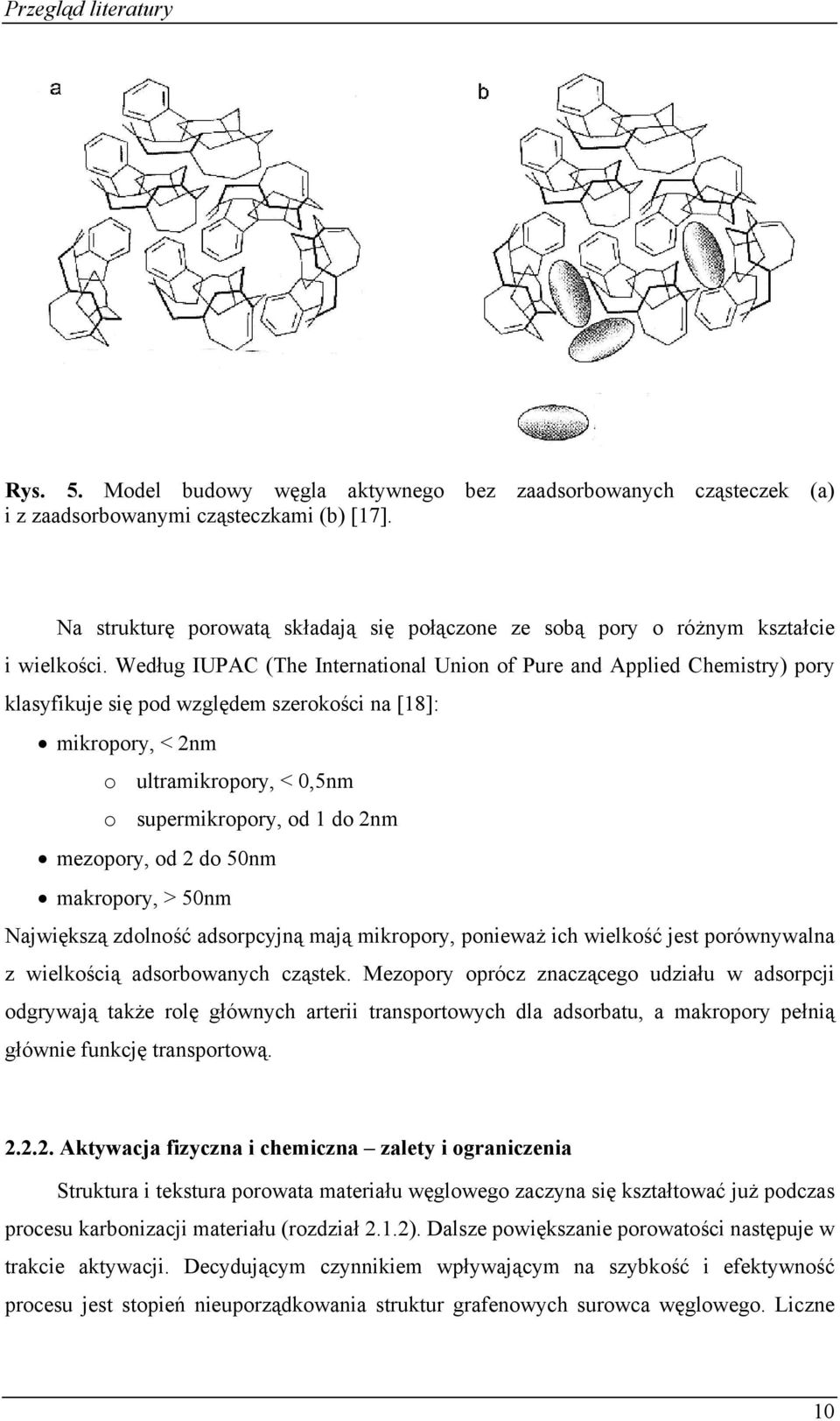 Według IUPAC (The International Union of Pure and Applied Chemistry) pory klasyfikuje się pod względem szerokości na [18]: mikropory, < 2nm o ultramikropory, <,5nm o supermikropory, od 1 do 2nm