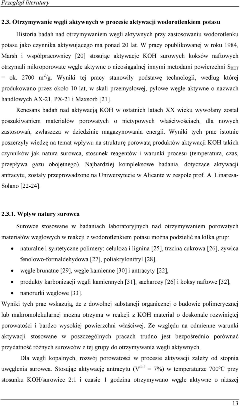 lat. W pracy opublikowanej w roku 1984, Marsh i współpracownicy [2] stosując aktywacje KOH surowych koksów naftowych otrzymali mikroporowate węgle aktywne o nieosiągalnej innymi metodami powierzchni