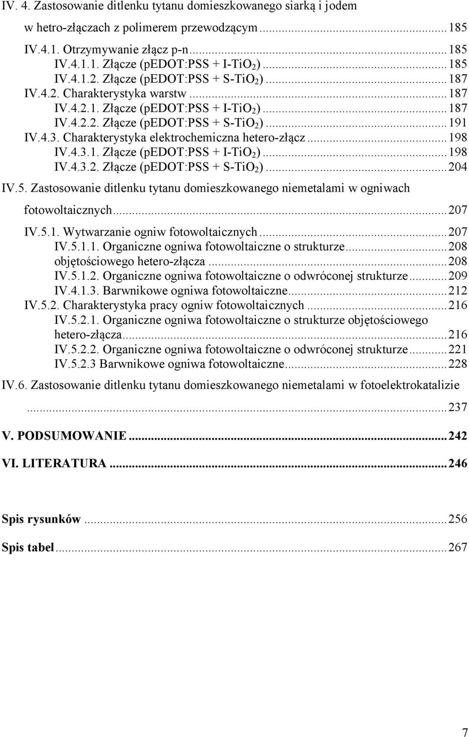 Charakterystyka elektrochemiczna hetero-złącz... 198 IV.4.3.1. Złącze (pedot:pss + I-TiO 2 )... 198 IV.4.3.2. Złącze (pedot:pss + S-TiO 2 )... 204 IV.5.