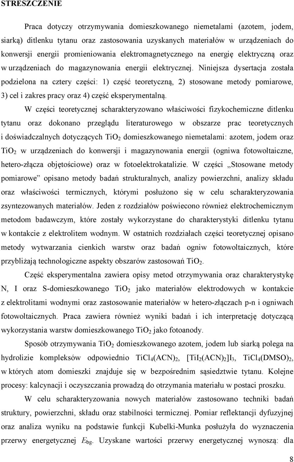 Niniejsza dysertacja została podzielona na cztery części: 1) część teoretyczną, 2) stosowane metody pomiarowe, 3) cel i zakres pracy oraz 4) część eksperymentalną.