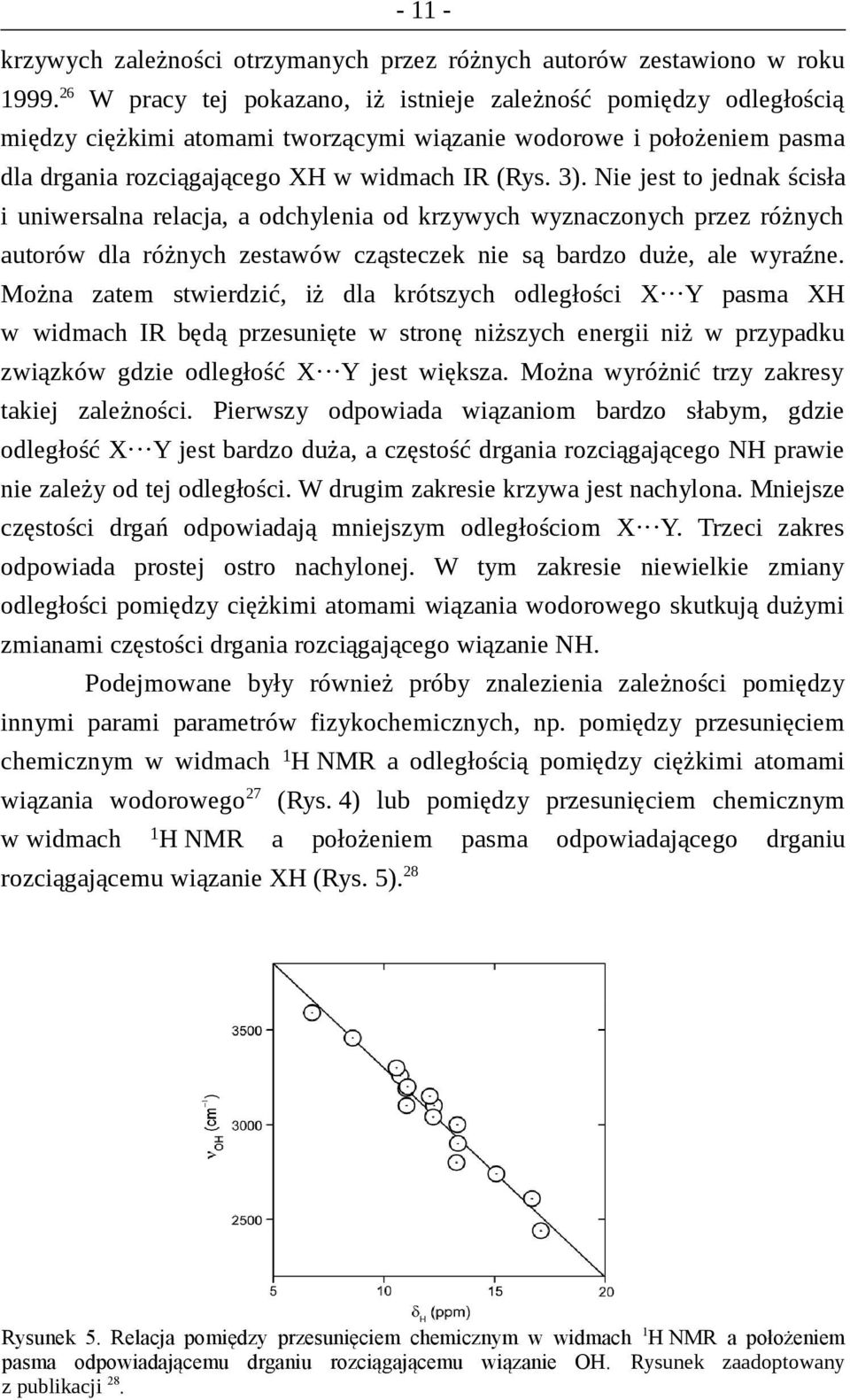 Nie jest to jednak ścisła i uniwersalna relacja, a odchylenia od krzywych wyznaczonych przez różnych autorów dla różnych zestawów cząsteczek nie są bardzo duże, ale wyraźne.