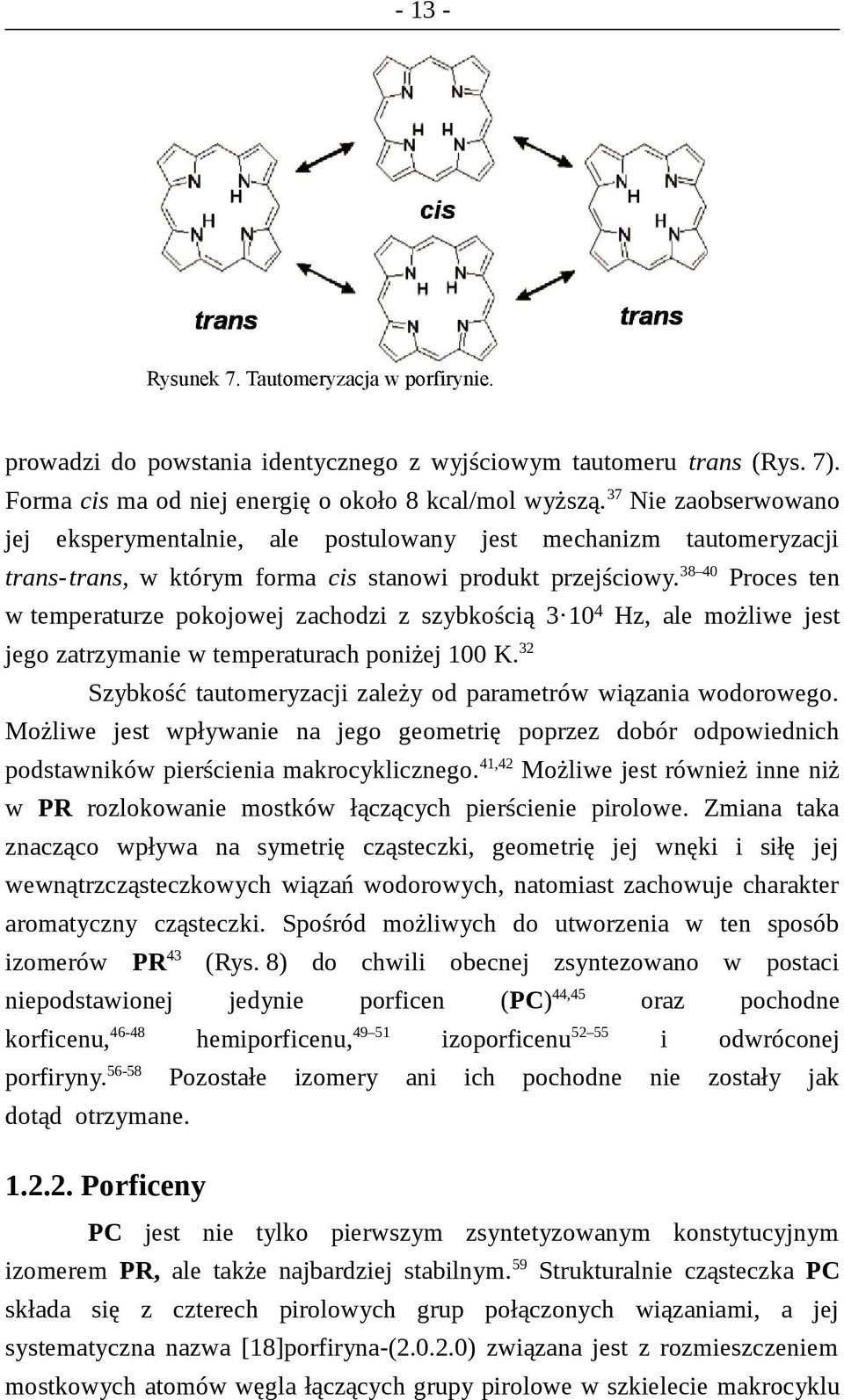 38 40 Proces ten w temperaturze pokojowej zachodzi z szybkością 3 104 Hz, ale możliwe jest jego zatrzymanie w temperaturach poniżej 100 K.