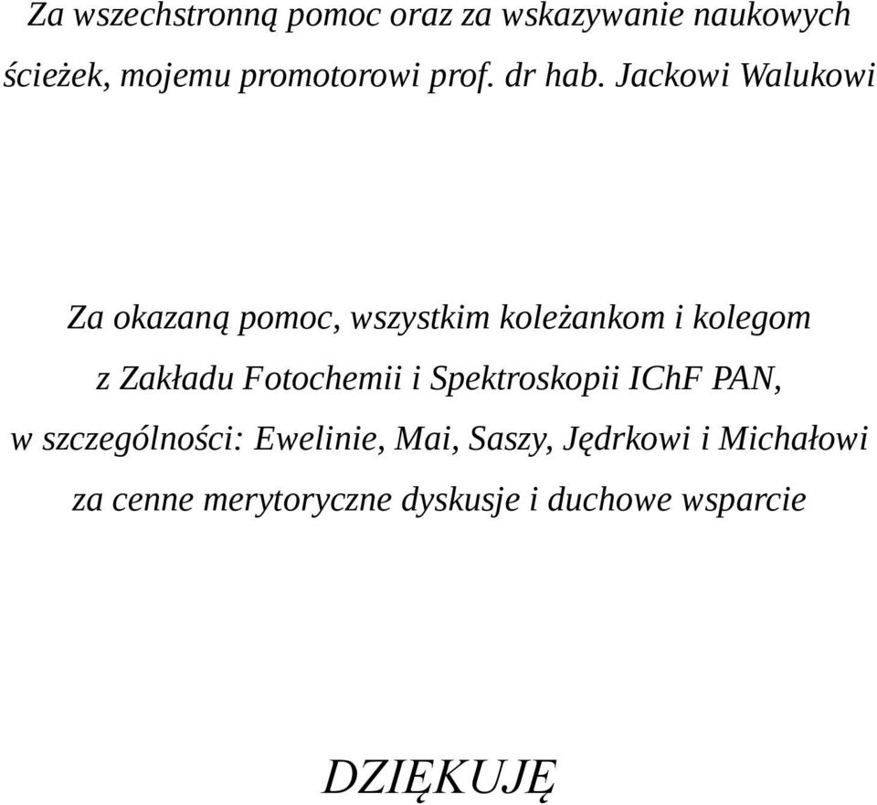 Jackowi Walukowi Za okazaną pomoc, wszystkim koleżankom i kolegom z Zakładu