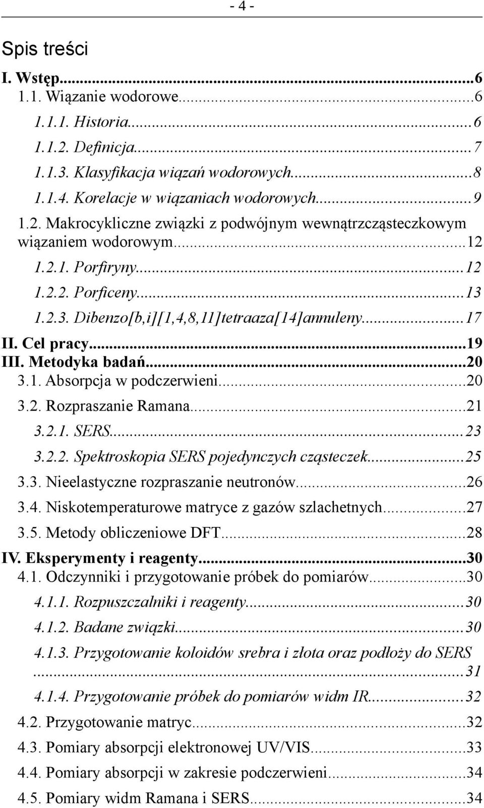 ..21 3.2.1. SERS...23 3.2.2. Spektroskopia SERS pojedynczych cząsteczek...25 3.3. Nieelastyczne rozpraszanie neutronów...26 3.4. Niskotemperaturowe matryce z gazów szlachetnych...27 3.5. Metody obliczeniowe DFT.