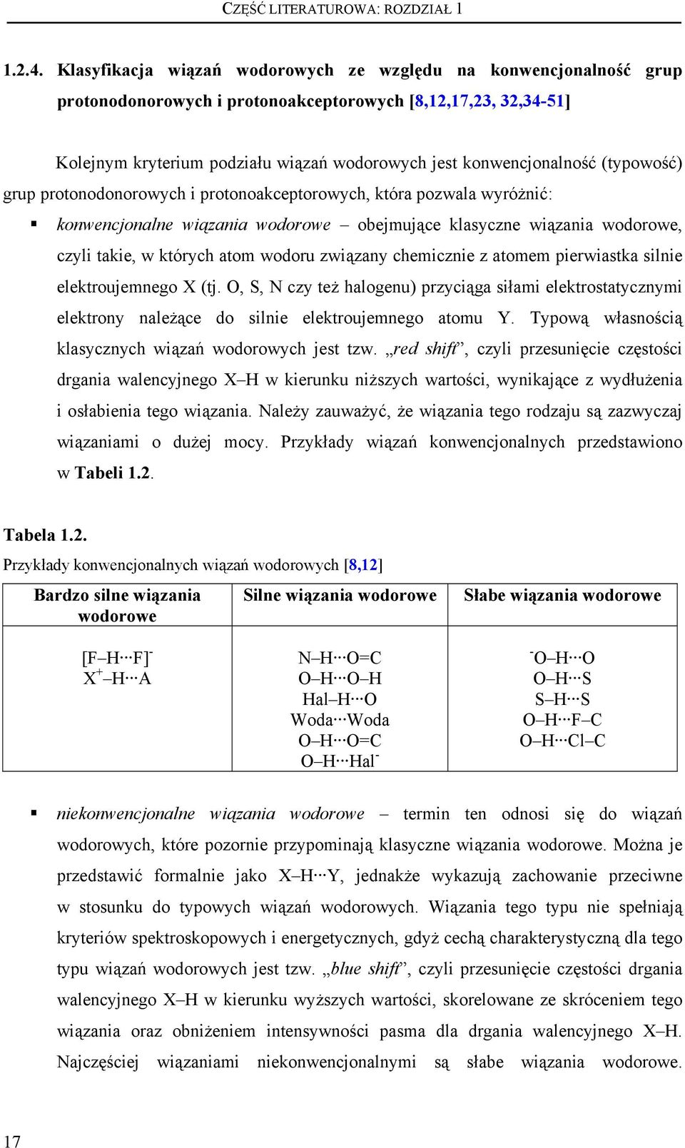 (typowość) grup protonodonorowych i protonoakceptorowych, która pozwala wyróżnić: konwencjonalne wiązania wodorowe obejmujące klasyczne wiązania wodorowe, czyli takie, w których atom wodoru związany