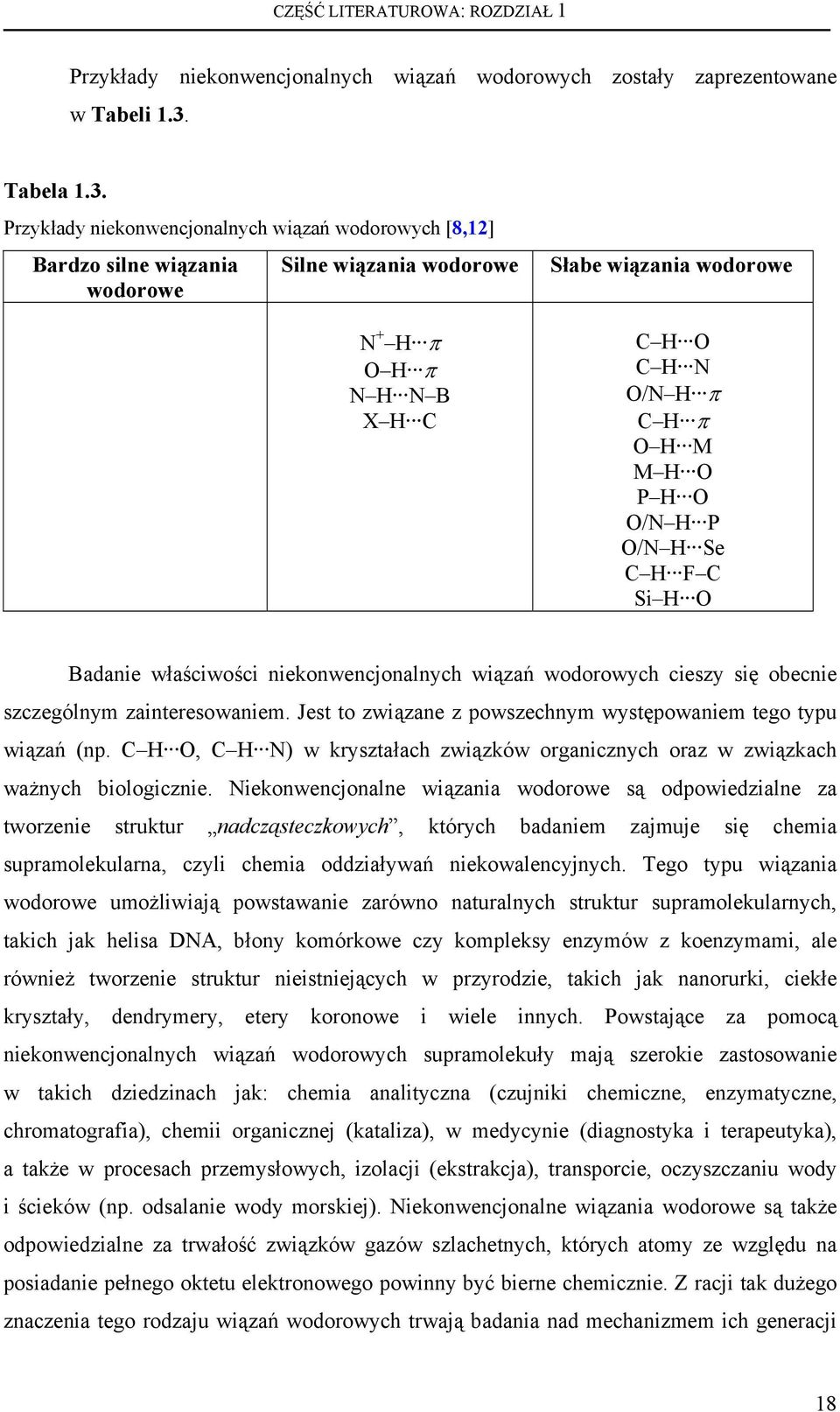 Przykłady niekonwencjonalnych wiązań wodorowych [8,12] Bardzo silne wiązania Silne wiązania wodorowe wodorowe N + H π O H π N H N B X H C Słabe wiązania wodorowe C H O C H N O/N H π C H π O H M M H O