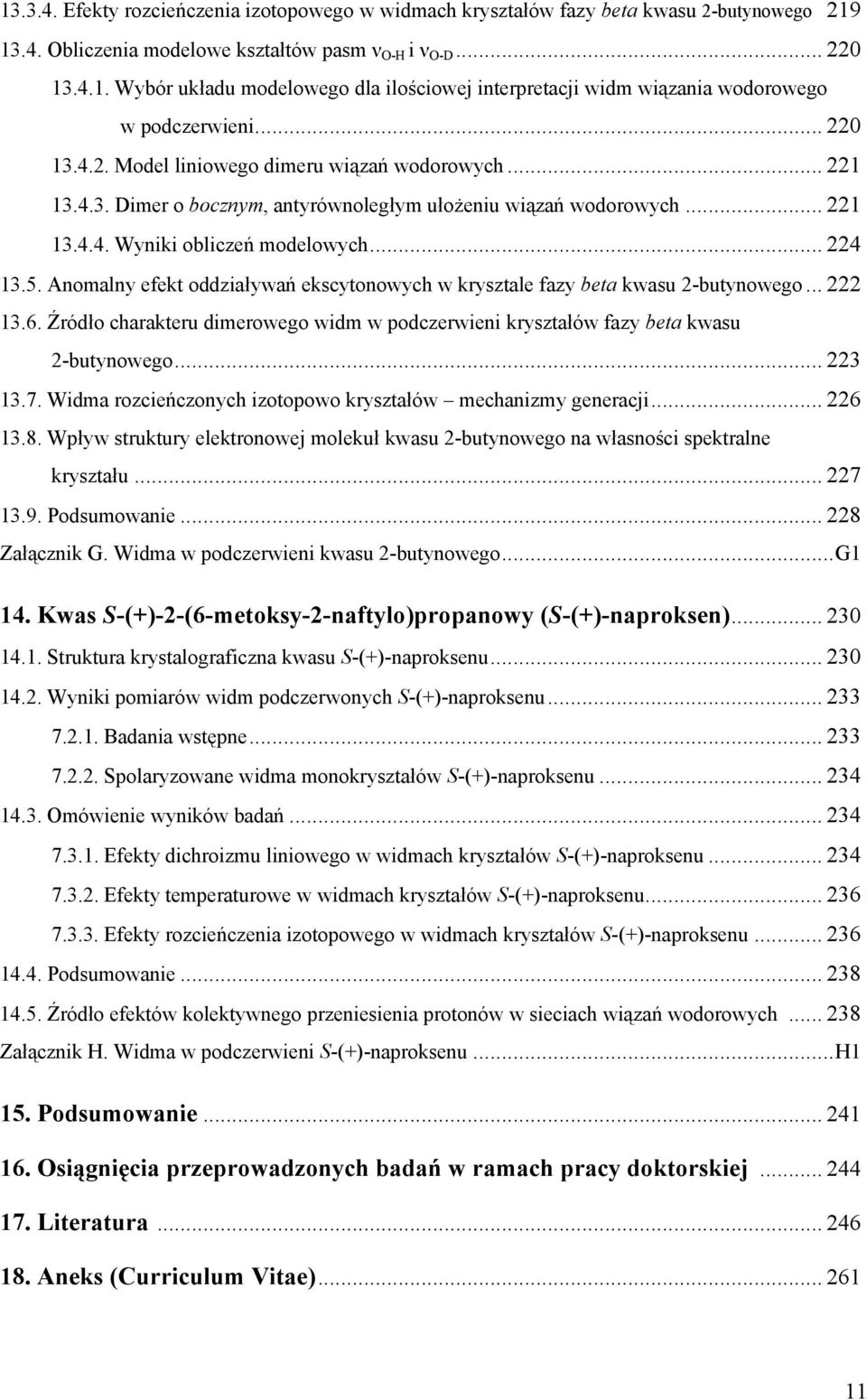 Anomalny efekt oddziaływań ekscytonowych w krysztale fazy beta kwasu 2-butynowego... 222 13.6. Źródło charakteru dimerowego widm w podczerwieni kryształów fazy beta kwasu 2-butynowego... 223 13.7.