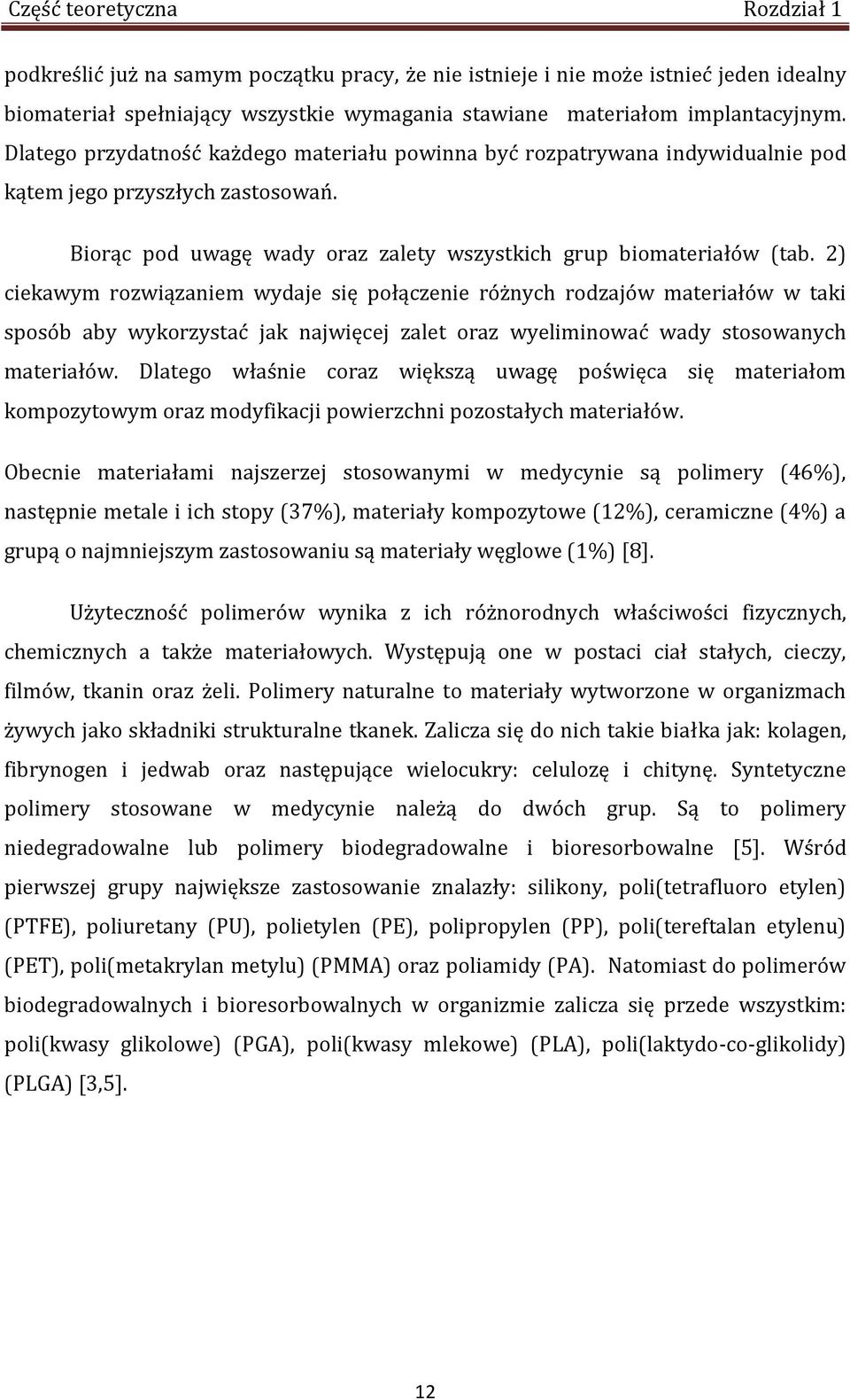 2) ciekawym rozwiązaniem wydaje się połączenie różnych rodzajów materiałów w taki sposób aby wykorzystać jak najwięcej zalet oraz wyeliminować wady stosowanych materiałów.