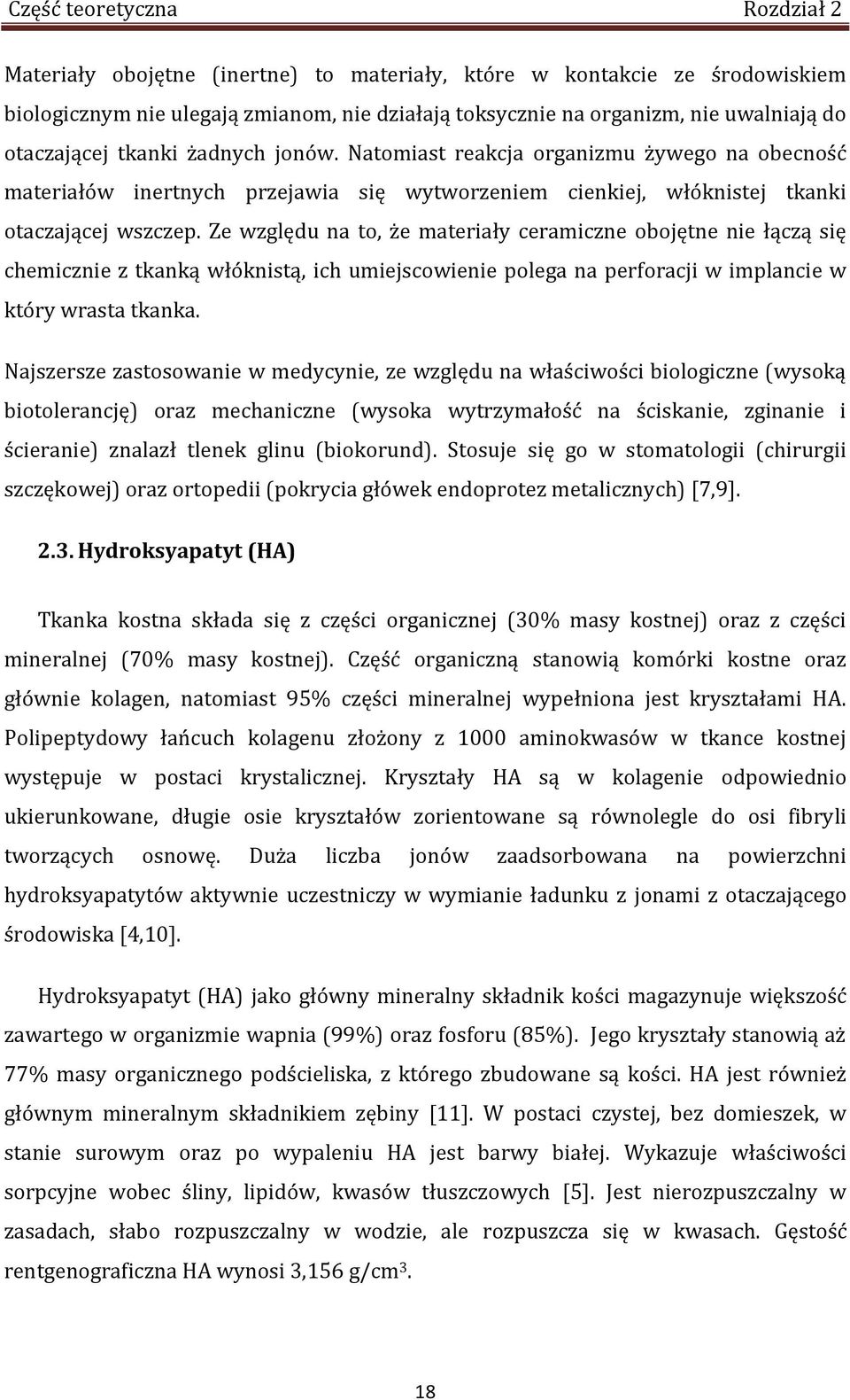 Ze względu na to, że materiały ceramiczne obojętne nie łączą się chemicznie z tkanką włóknistą, ich umiejscowienie polega na perforacji w implancie w który wrasta tkanka.