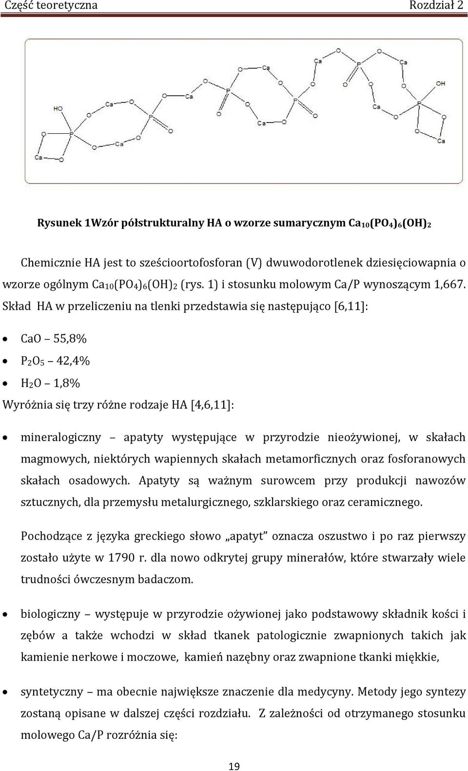 Skład HA w przeliczeniu na tlenki przedstawia się następująco [6,11]: CaO 55,8% P2O5 42,4% H2O 1,8% Wyróżnia się trzy różne rodzaje HA [4,6,11]: mineralogiczny apatyty występujące w przyrodzie