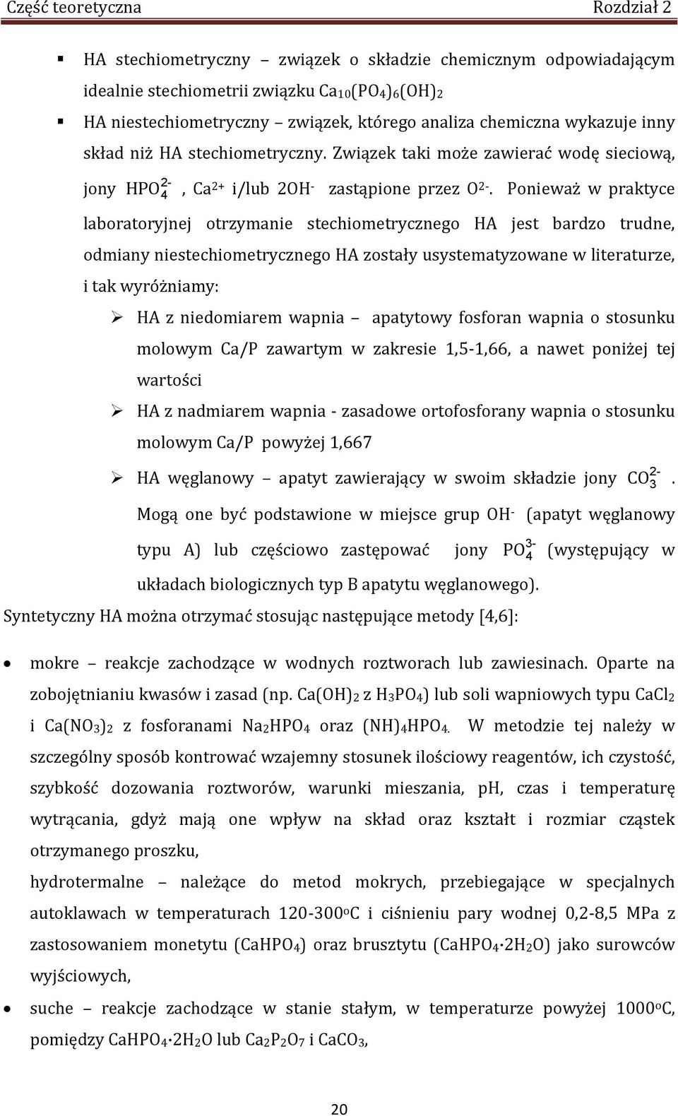 Ponieważ w praktyce laboratoryjnej otrzymanie stechiometrycznego HA jest bardzo trudne, odmiany niestechiometrycznego HA zostały usystematyzowane w literaturze, i tak wyróżniamy: HA z niedomiarem