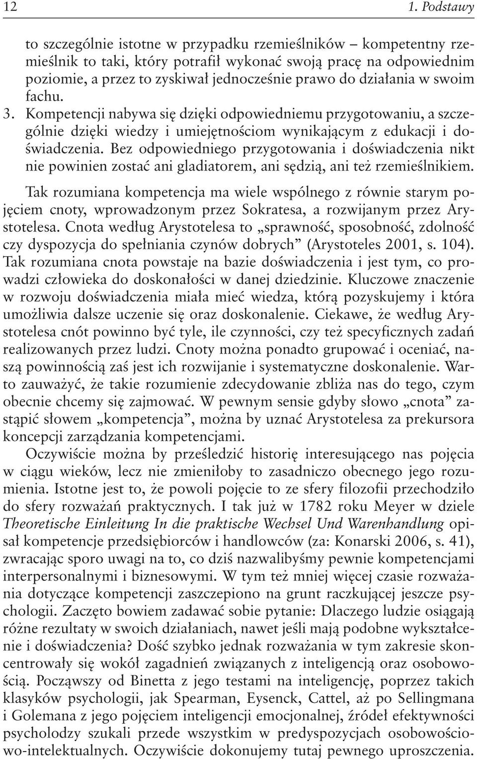 Bez odpowiedniego przygotowania i doświadczenia nikt nie powinien zostać ani gladiatorem, ani sędzią, ani też rzemieślnikiem.