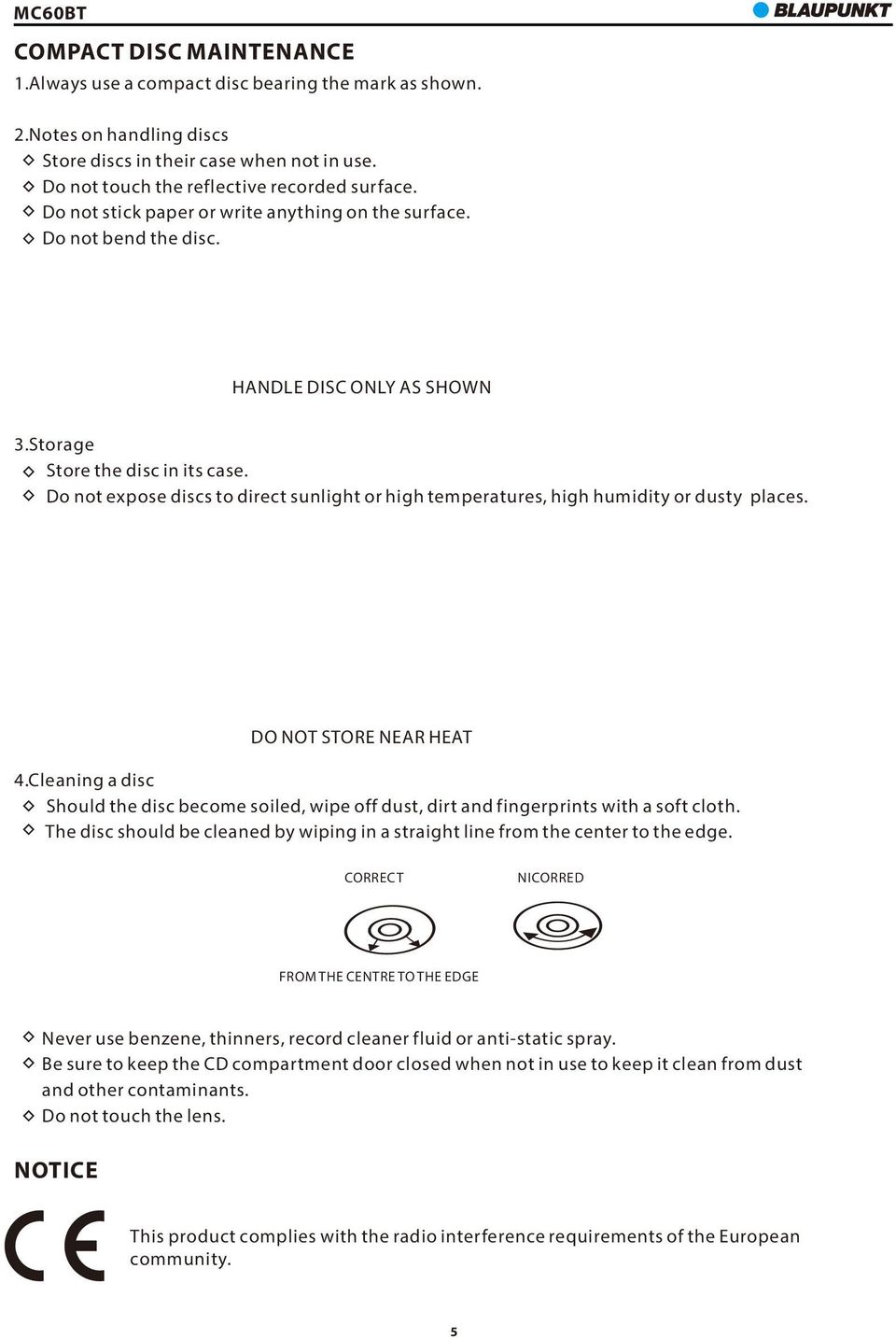 Do not expose discs to direct sunlight or high temperatures, high humidity or dusty places. DO NOT STORE NEAR HEAT 4.