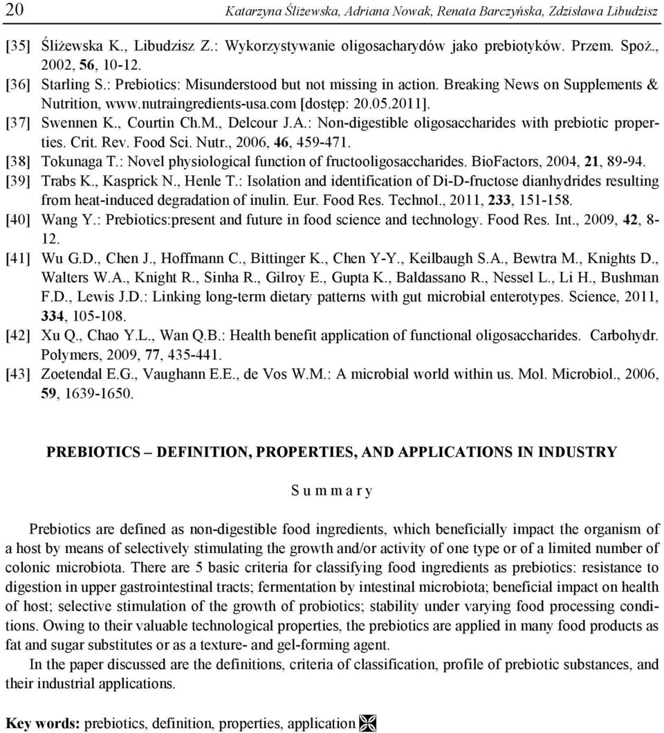 A.: Non-digestible oligosaccharides with prebiotic properties. Crit. Rev. Food Sci. Nutr., 2006, 46, 459-471. [38] Tokunaga T.: Novel physiological function of fructooligosaccharides.