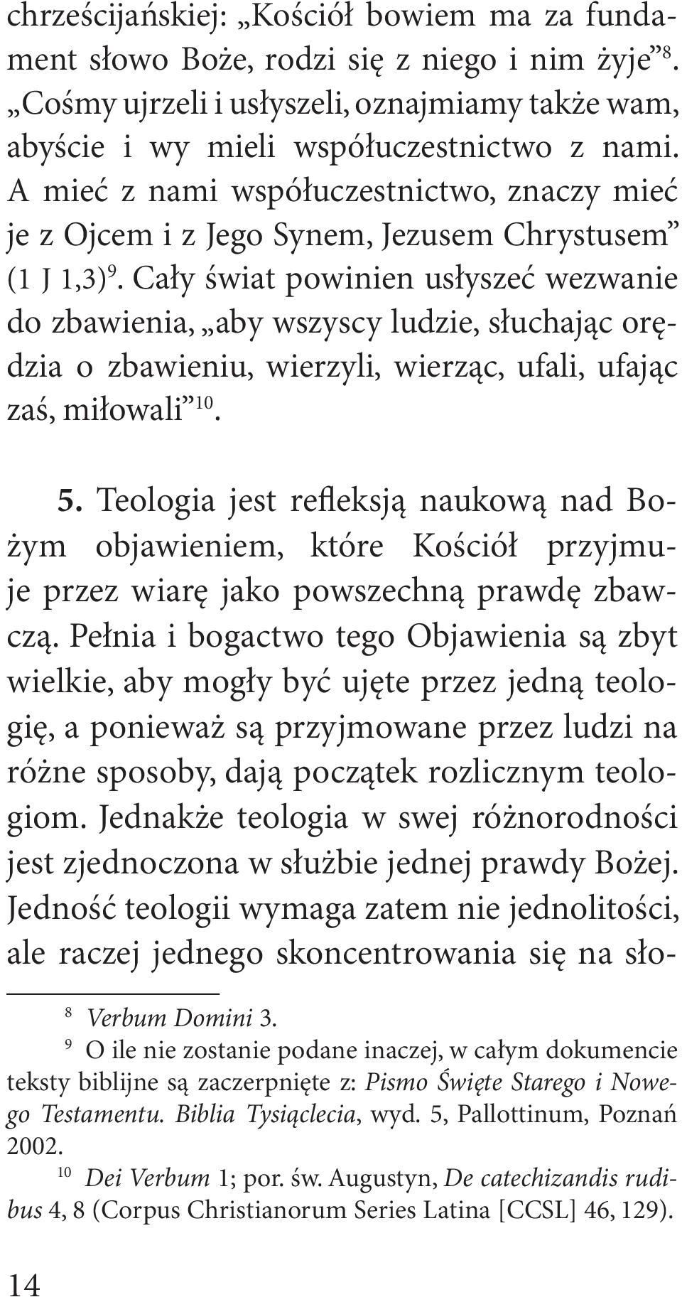 Cały świat powinien usłyszeć wezwanie do zbawienia, aby wszyscy ludzie, słuchając orędzia o zbawieniu, wierzyli, wierząc, ufali, ufając zaś, miłowali 10. 5.