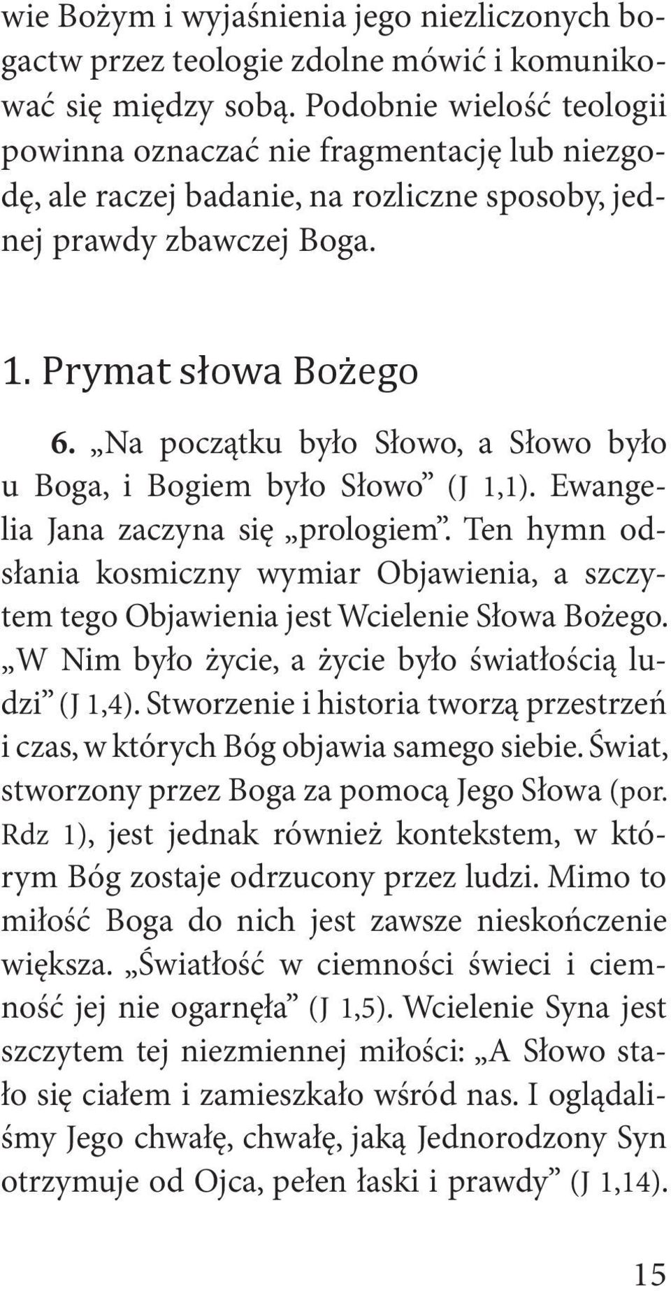 Na początku było Słowo, a Słowo było u Boga, i Bogiem było Słowo (J 1,1). Ewangelia Jana zaczyna się prologiem.