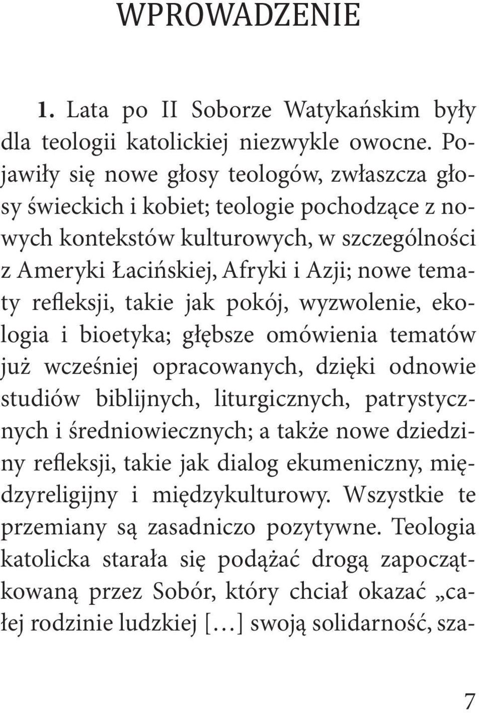 refleksji, takie jak pokój, wyzwolenie, ekologia i bioetyka; głębsze omówienia tematów już wcześniej opracowanych, dzięki odnowie studiów biblijnych, liturgicznych, patrystycznych i