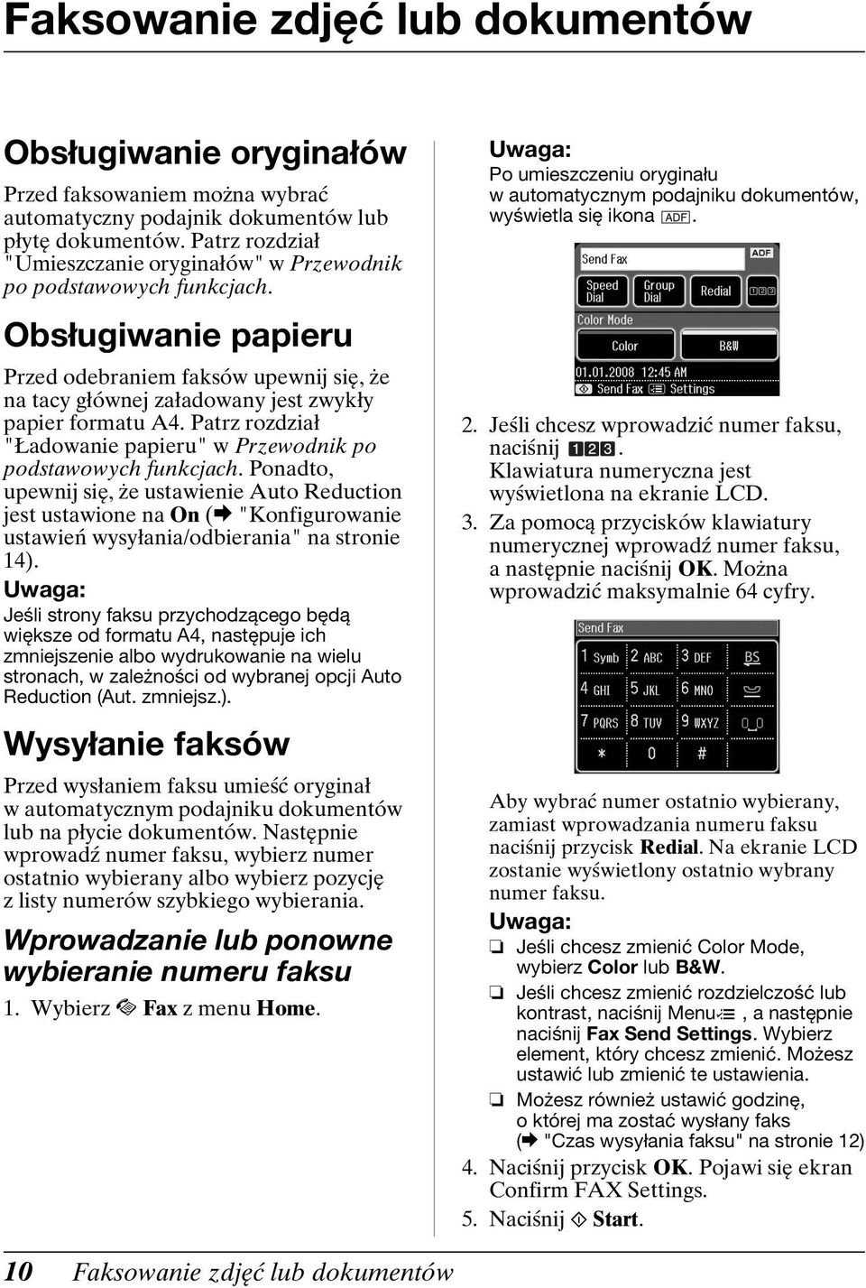 Patrz rozdział "Ładowanie papieru" w Przewodnik po podstawowych funkcjach.